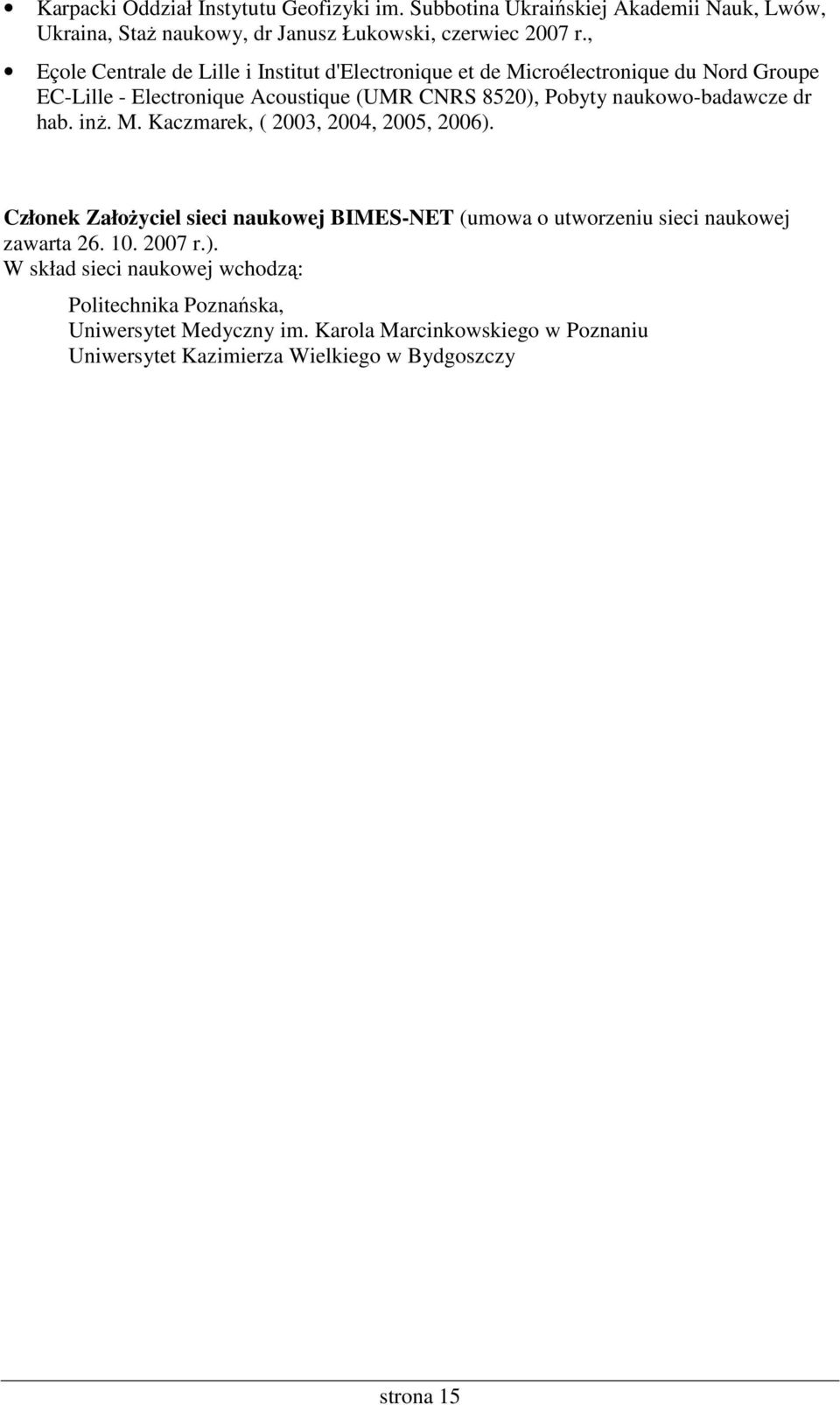 naukowo-badawcze dr hab. inŝ. M. Kaczmarek, ( 2003, 2004, 2005, 2006).