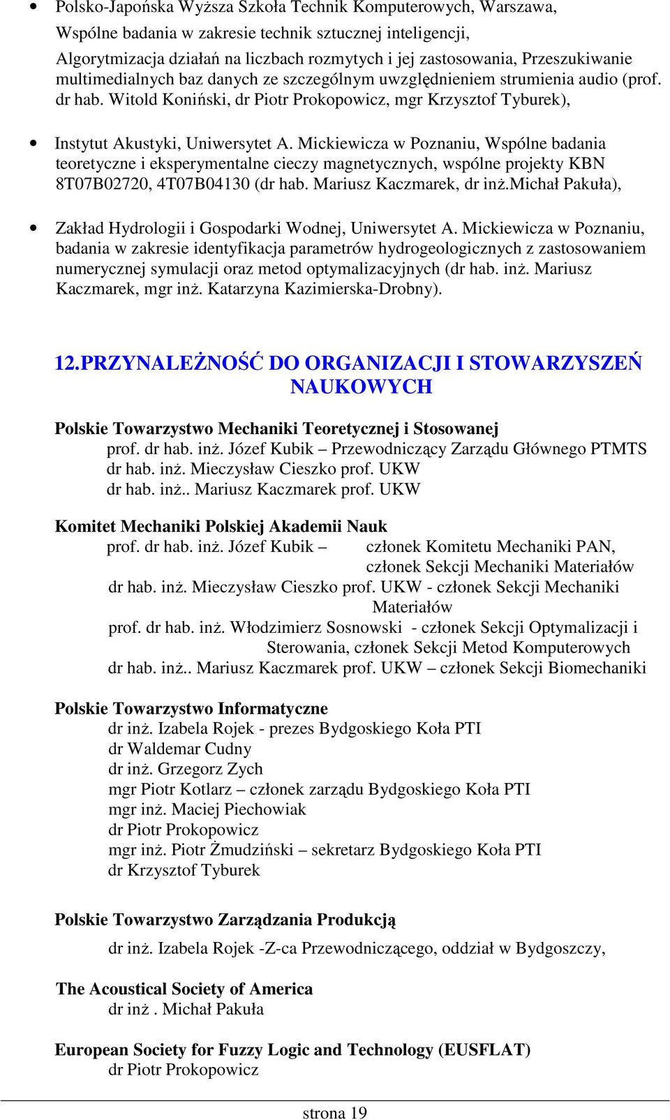Mickiewicza w Poznaniu, Wspólne badania teoretyczne i eksperymentalne cieczy magnetycznych, wspólne projekty KBN 8T07B02720, 4T07B04130 (dr hab. Mariusz Kaczmarek, dr inŝ.