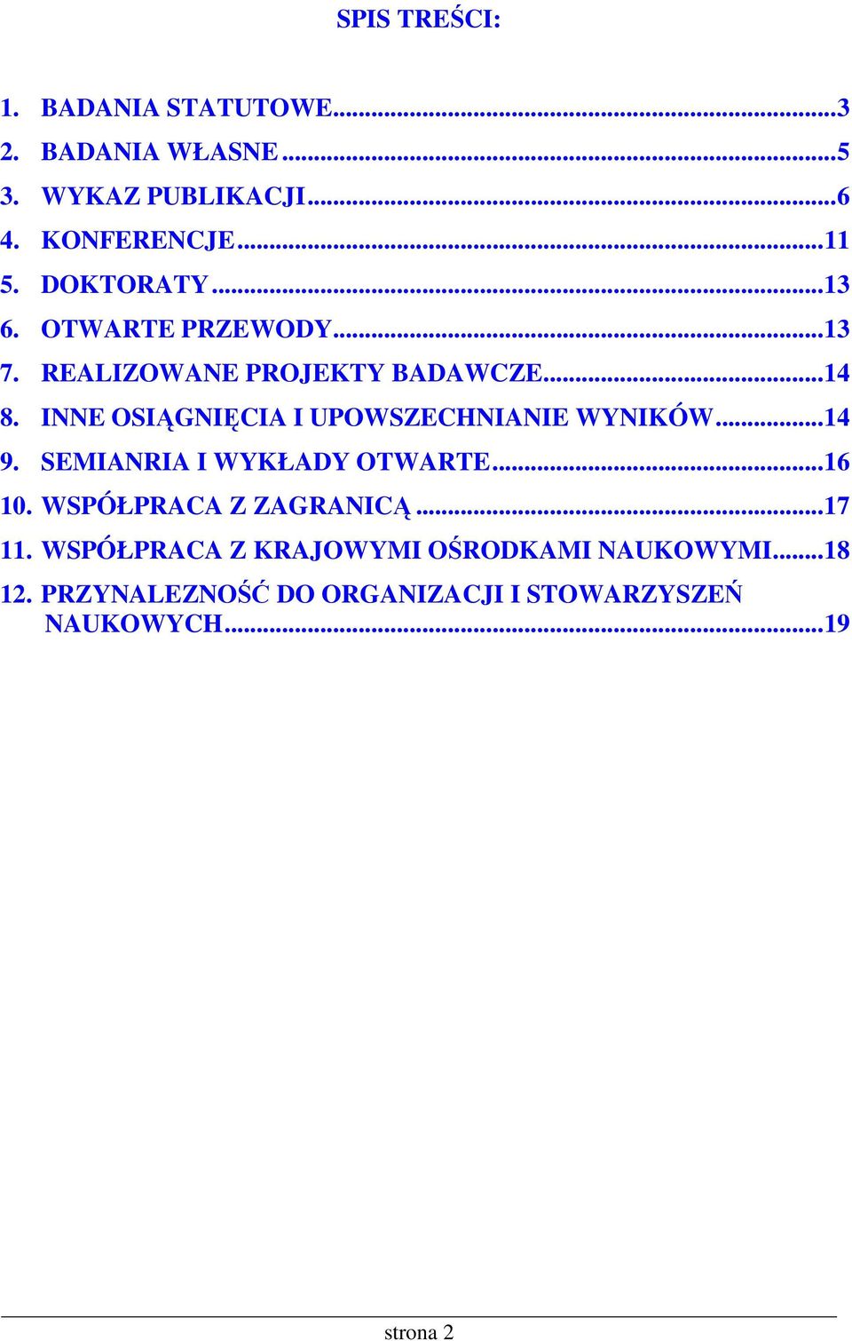 INNE OSIĄGNIĘCIA I UPOWSZECHNIANIE WYNIKÓW...14 9. SEMIANRIA I WYKŁADY OTWARTE...16 10.