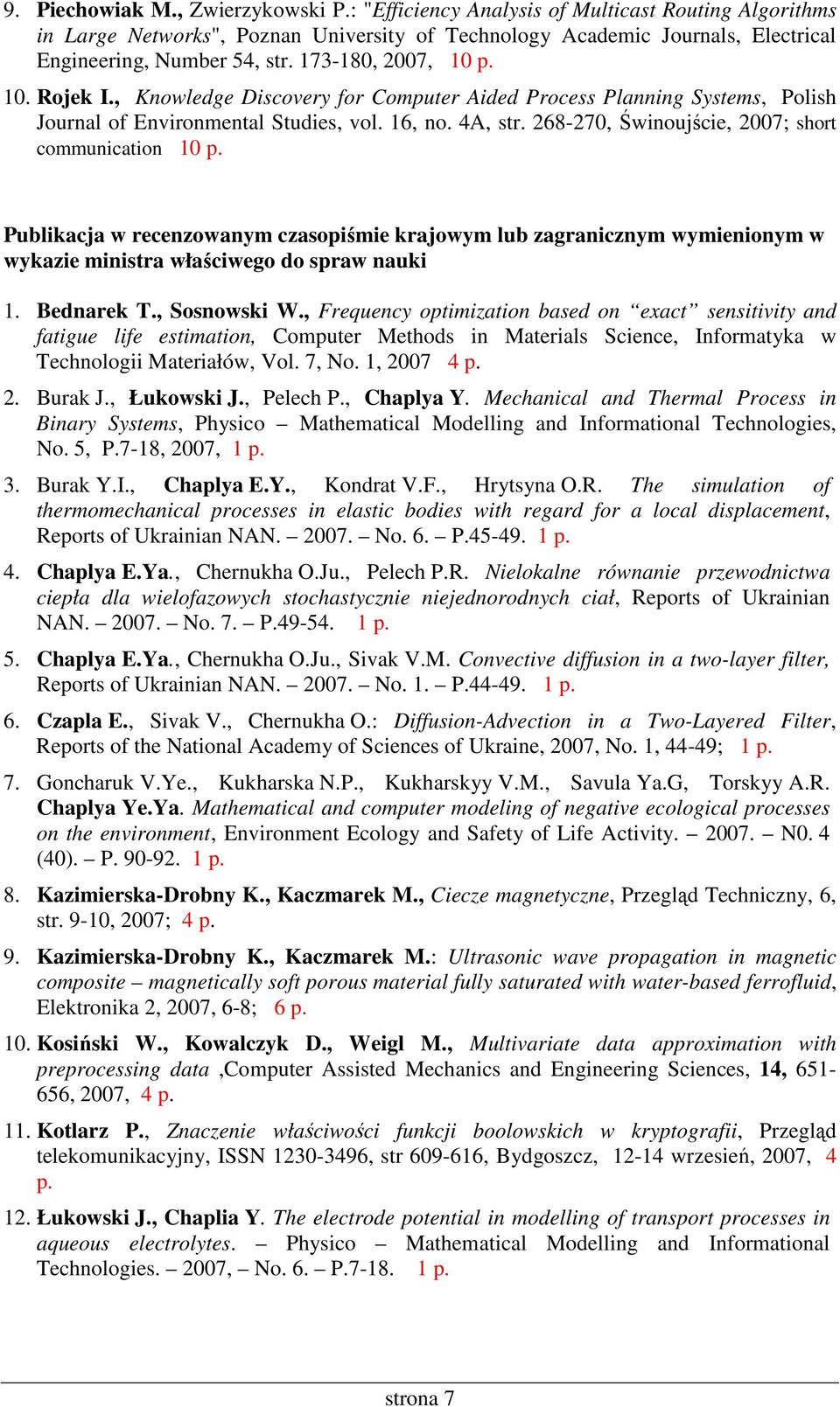 268-270, Świnoujście, 2007; short communication 10 p. Publikacja w recenzowanym czasopiśmie krajowym lub zagranicznym wymienionym w wykazie ministra właściwego do spraw nauki 1. Bednarek T.