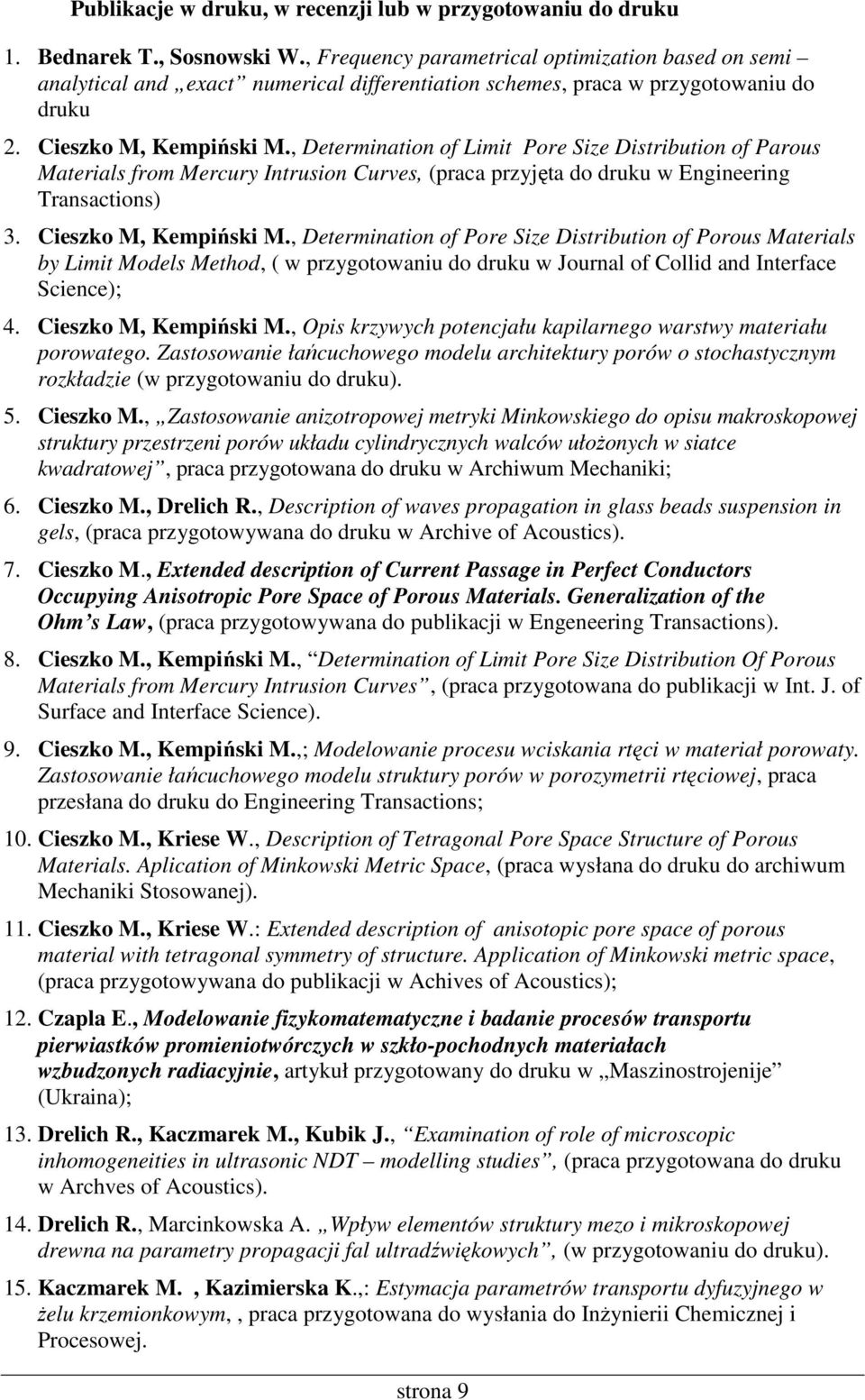 , Determination of Limit Pore Size Distribution of Parous Materials from Mercury Intrusion Curves, (praca przyjęta do druku w Engineering Transactions) 3. Cieszko M, Kempiński M.