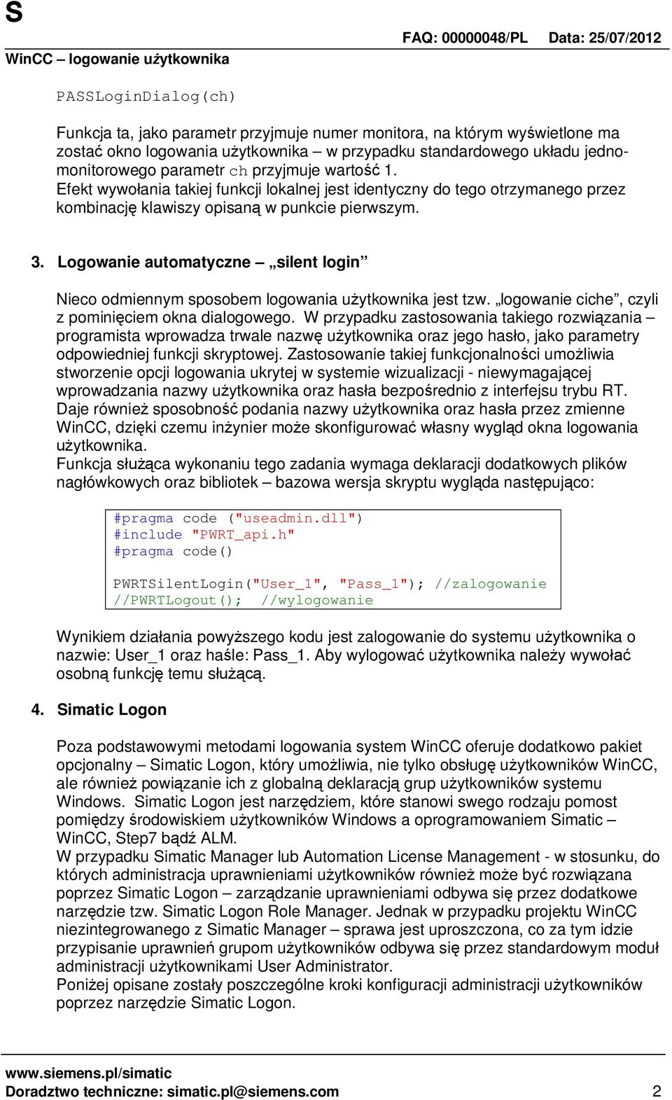 Logowanie automatyczne silent login Nieco odmiennym sposobem logowania u ytkownika jest tzw. logowanie ciche, czyli z pomini ciem okna dialogowego.