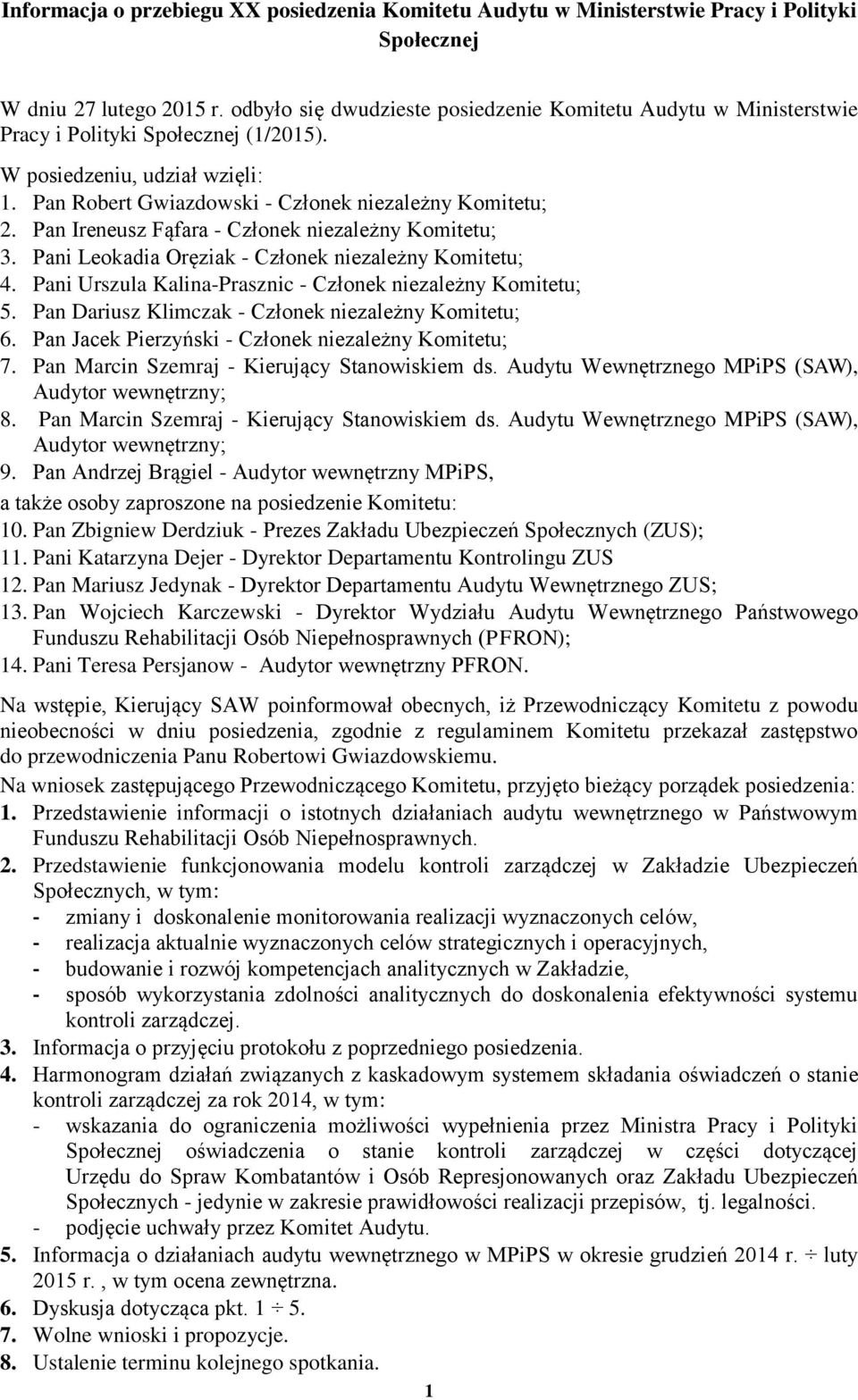 Pan Ireneusz Fąfara - Członek niezależny Komitetu; 3. Pani Leokadia Oręziak - Członek niezależny Komitetu; 4. Pani Urszula Kalina-Prasznic - Członek niezależny Komitetu; 5.