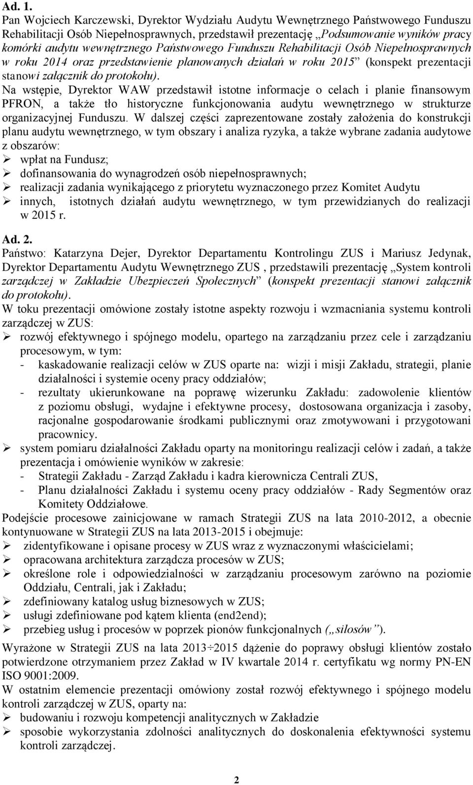 wewnętrznego Państwowego Funduszu Rehabilitacji Osób Niepełnosprawnych w roku 2014 oraz przedstawienie planowanych działań w roku 2015 (konspekt prezentacji stanowi załącznik do protokołu).