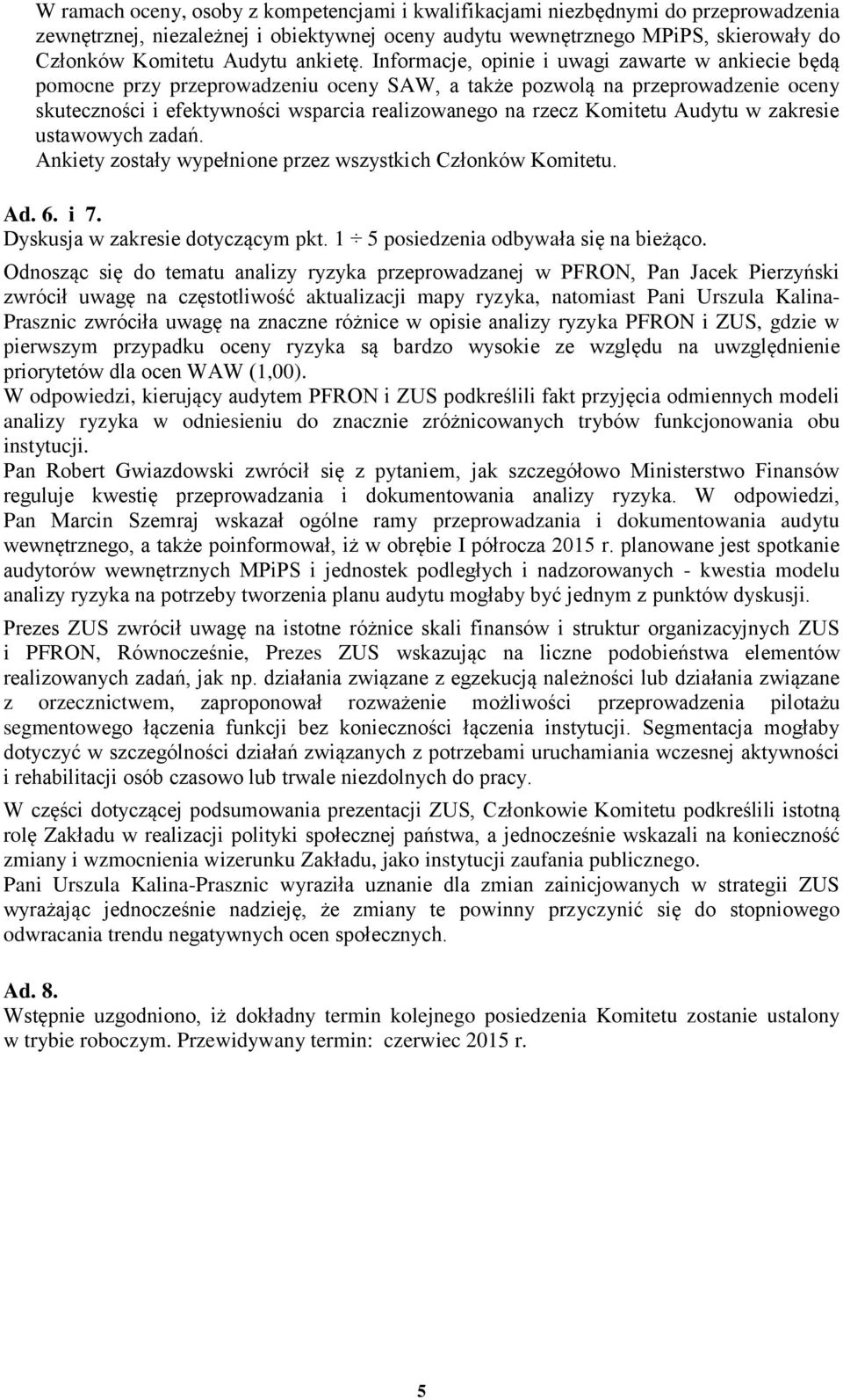 Informacje, opinie i uwagi zawarte w ankiecie będą pomocne przy przeprowadzeniu oceny SAW, a także pozwolą na przeprowadzenie oceny skuteczności i efektywności wsparcia realizowanego na rzecz