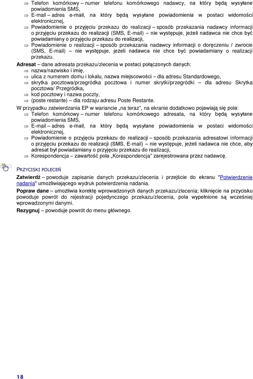 przyjęciu przekazu do realizacji, Powiadomienie o realizacji sposób przekazania nadawcy informacji o doręczeniu / zwrocie (SMS, E-mail) nie występuje, jeżeli nadawca nie chce być powiadamiany o