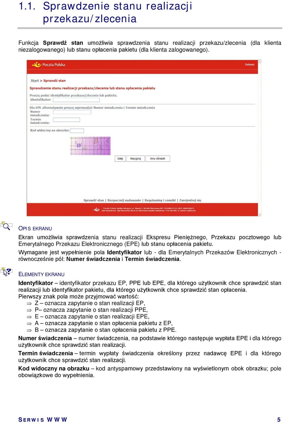 Wymagane jest wypełnienie pola Identyfikator lub - dla Emerytalnych Przekazów Elektronicznych - równocześnie pól: Numer świadczenia i Termin świadczenia.