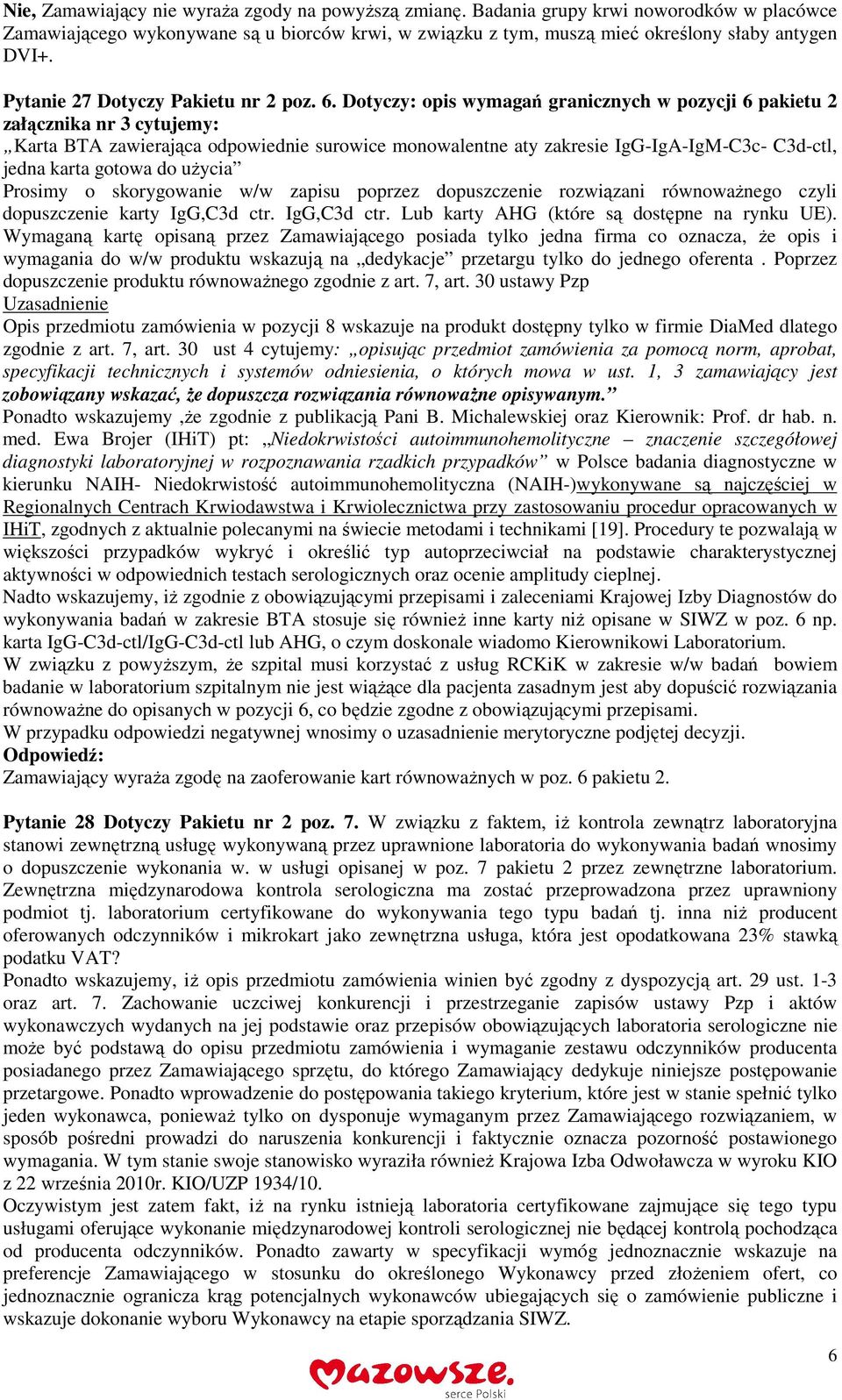 Dotyczy: opis wymagań granicznych w pozycji 6 pakietu 2 załącznika nr 3 cytujemy: Karta BTA zawierająca odpowiednie surowice monowalentne aty zakresie IgG-IgA-IgM-C3c- C3d-ctl, jedna karta gotowa do