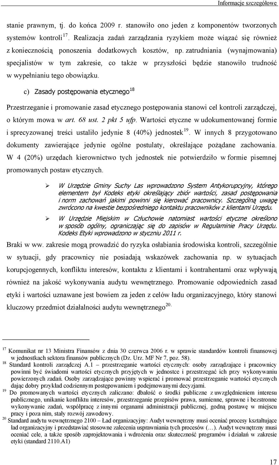 zatrudniania (wynajmowania) specjalistów w tym zakresie, co także w przyszłości będzie stanowiło trudność w wypełnianiu tego obowiązku.