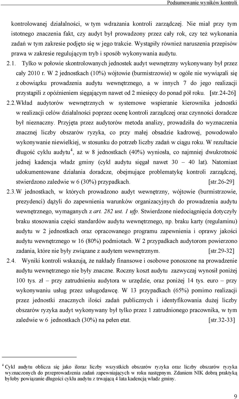 Wystąpiły również naruszenia przepisów prawa w zakresie regulującym tryb i sposób wykonywania audytu. 2.1. Tylko w połowie skontrolowanych jednostek audyt wewnętrzny wykonywany był przez cały 2010 r.