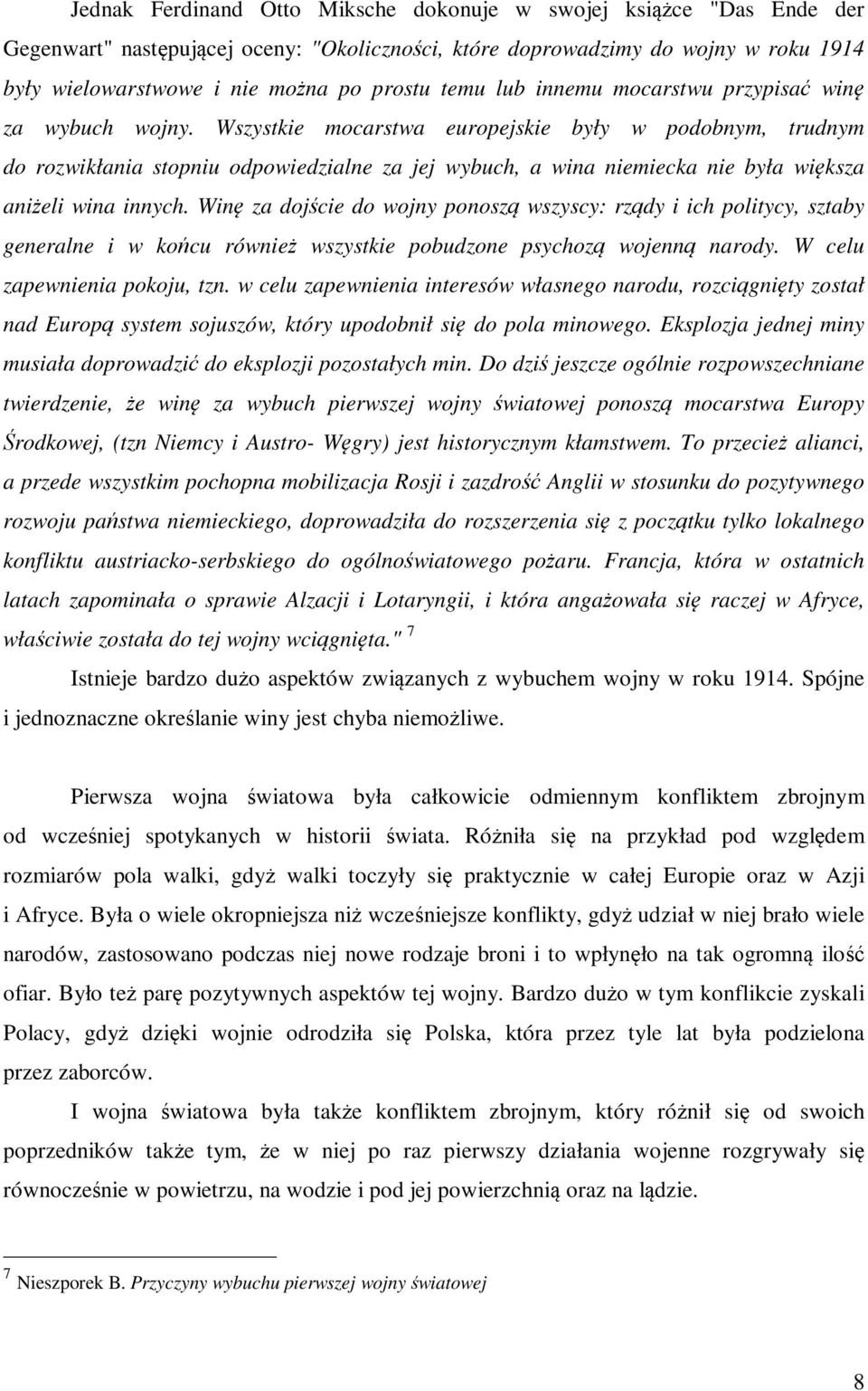 Wszystkie mocarstwa europejskie były w podobnym, trudnym do rozwikłania stopniu odpowiedzialne za jej wybuch, a wina niemiecka nie była większa aniżeli wina innych.