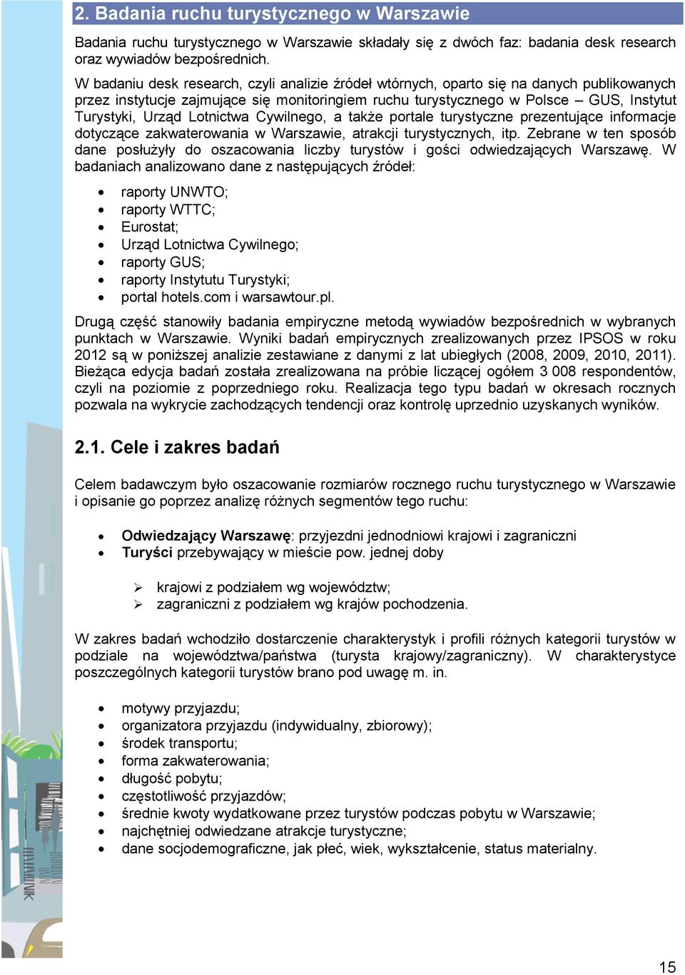 turystyczne prezentujące informacje dotyczące zakwaterowania w Warszawie, atrakcji turystycznych, itp Zebrane w ten sposób dane posłużyły do oszacowania liczby turystów i gości odwiedzających