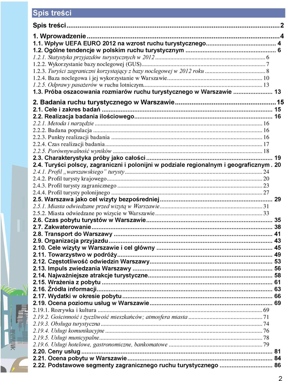 turystycznego w Warszawie Badania ruchu turystycznego w Warszawie Cele i zakres badań Realizacja badania ilościowego Metoda i narzędzie Badana populacja Punkty realizacji badania Czas realizacji