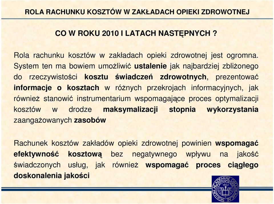 informacyjnych, jak równieŝ stanowić instrumentarium wspomagające proces optymalizacji kosztów w drodze maksymalizacji stopnia wykorzystania zaangaŝowanych zasobów