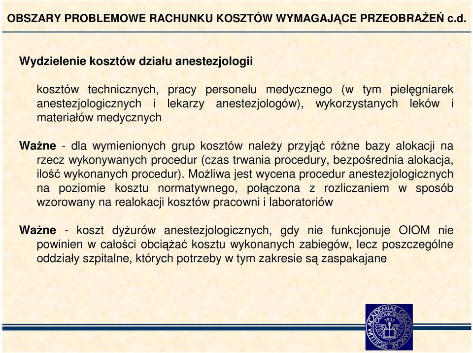 medycznych WaŜne - dla wymienionych grup kosztów naleŝy przyjąć róŝne bazy alokacji na rzecz wykonywanych procedur (czas trwania procedury, bezpośrednia alokacja, ilość wykonanych procedur).