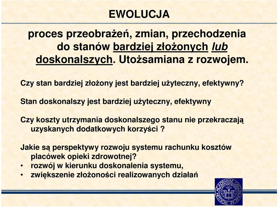 Stan doskonalszy jest bardziej uŝyteczny, efektywny Czy koszty utrzymania doskonalszego stanu nie przekraczają uzyskanych