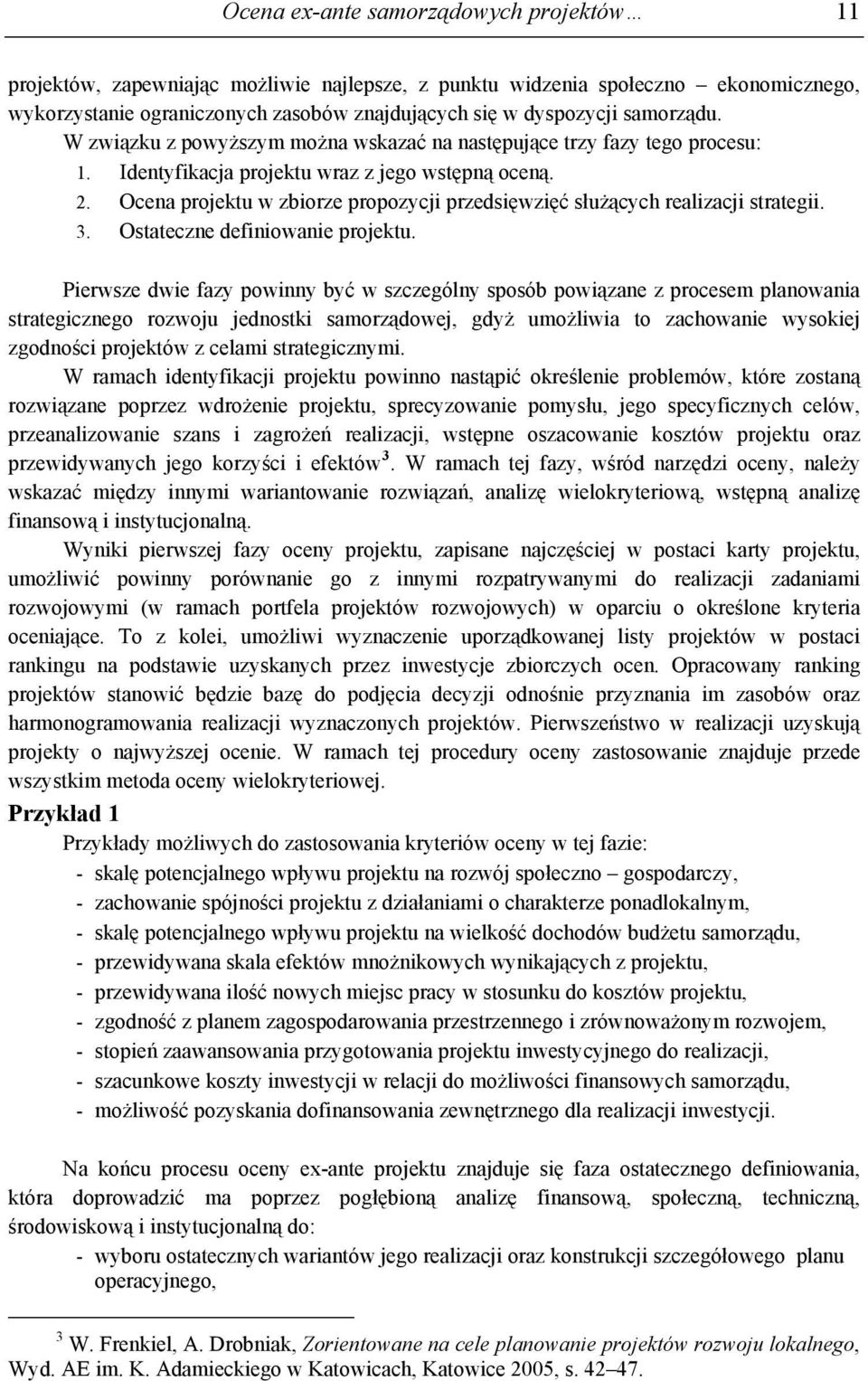 Ocena projektu w zbiorze propozycji przedsięwzięć służących realizacji strategii. 3. Ostateczne definiowanie projektu.