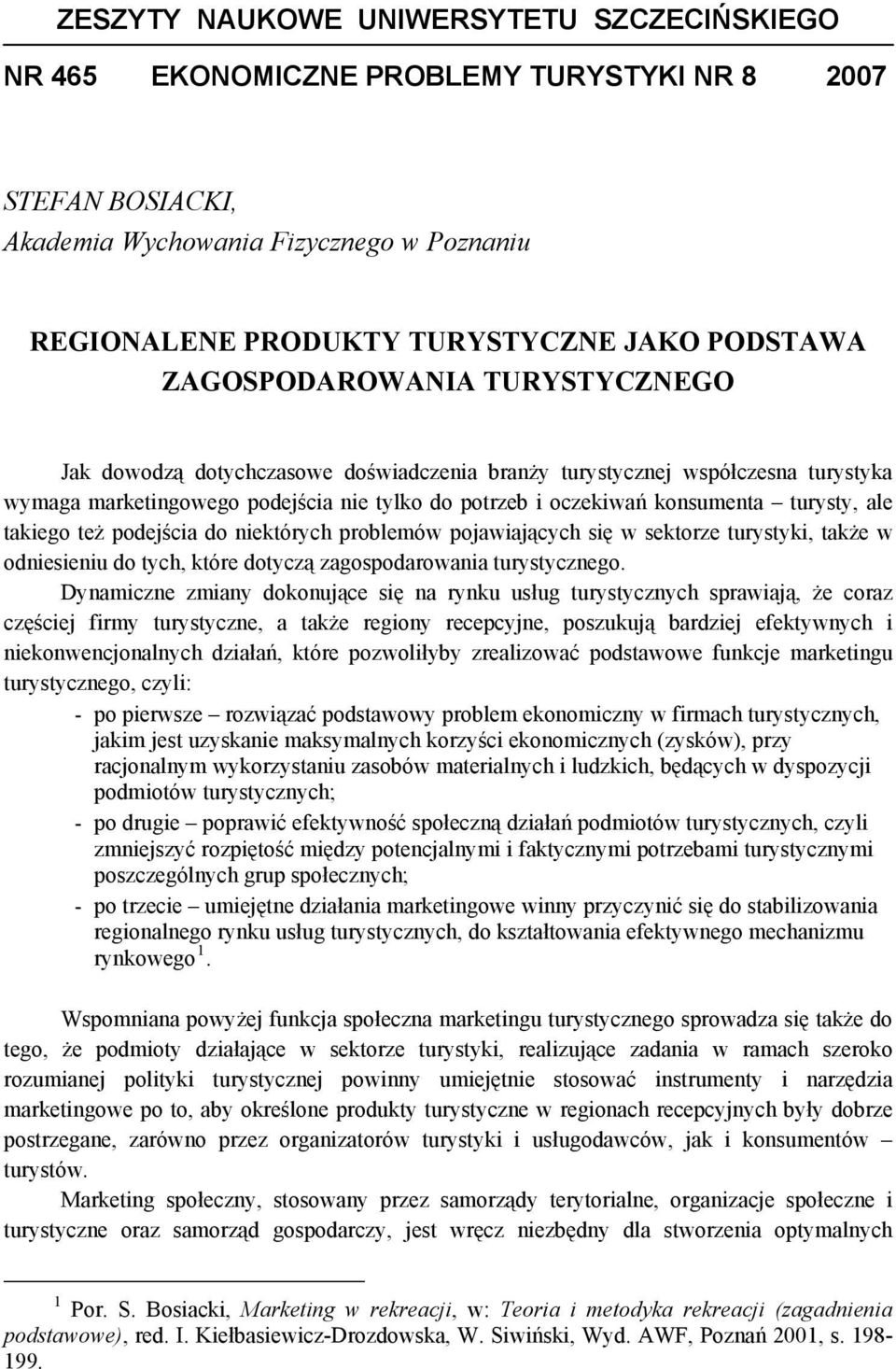 ale takiego też podejścia do niektórych problemów pojawiających się w sektorze turystyki, także w odniesieniu do tych, które dotyczą zagospodarowania turystycznego.