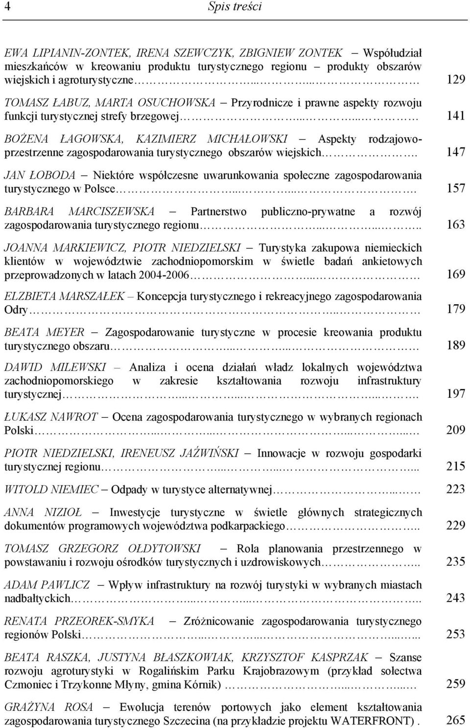 ..... 141 BOŻENA ŁAGOWSKA, KAZIMIERZ MICHAŁOWSKI Aspekty rodzajowoprzestrzenne zagospodarowania turystycznego obszarów wiejskich.