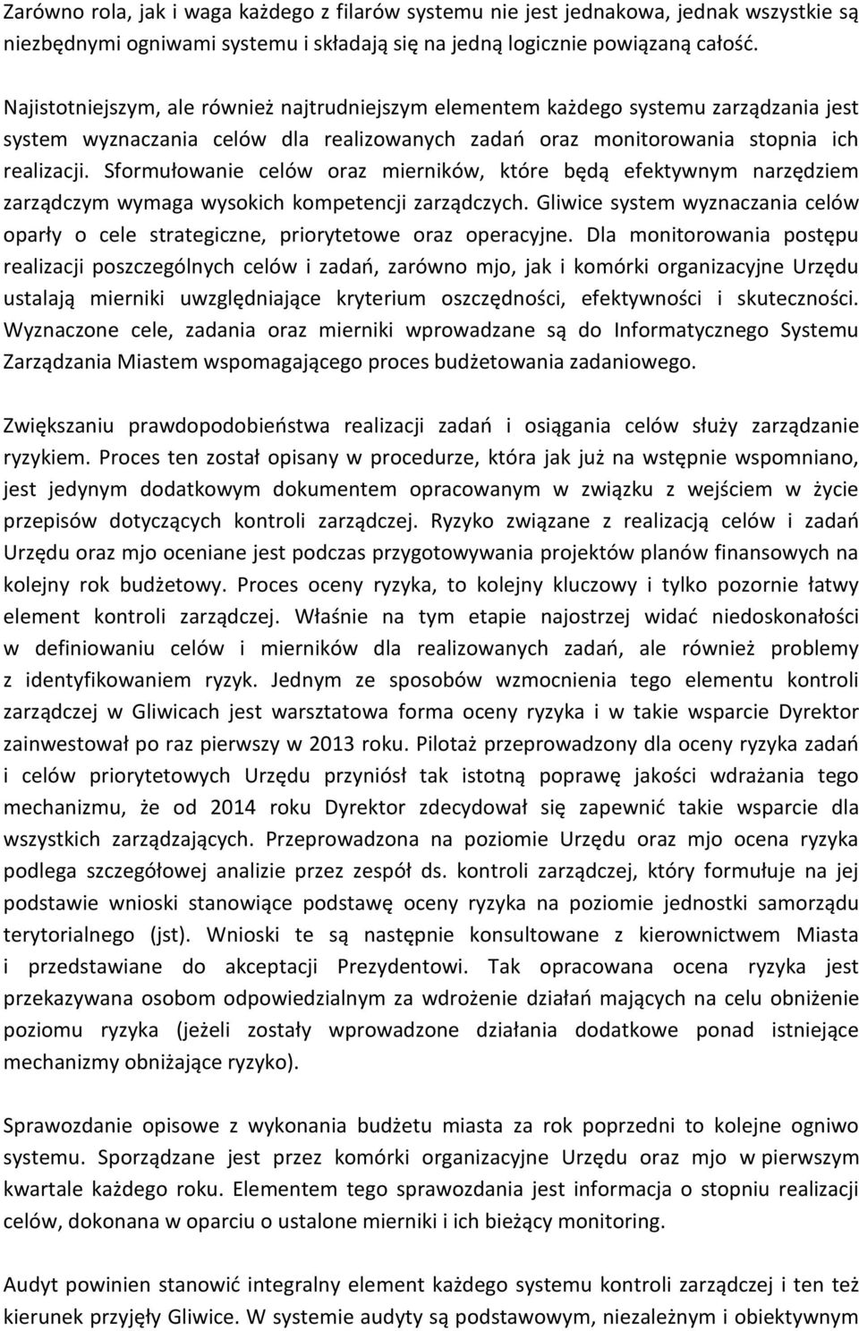 Sformułowanie celów oraz mierników, które będą efektywnym narzędziem zarządczym wymaga wysokich kompetencji zarządczych.