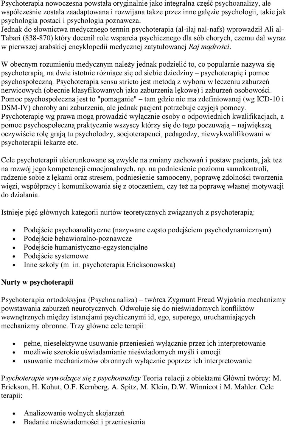 Jednak do słownictwa medycznego termin psychoterapia (al-ilaj nal-nafs) wprowadził Ali al- Tabari (838-870) który docenił role wsparcia psychicznego dla sób chorych, czemu dał wyraz w pierwszej