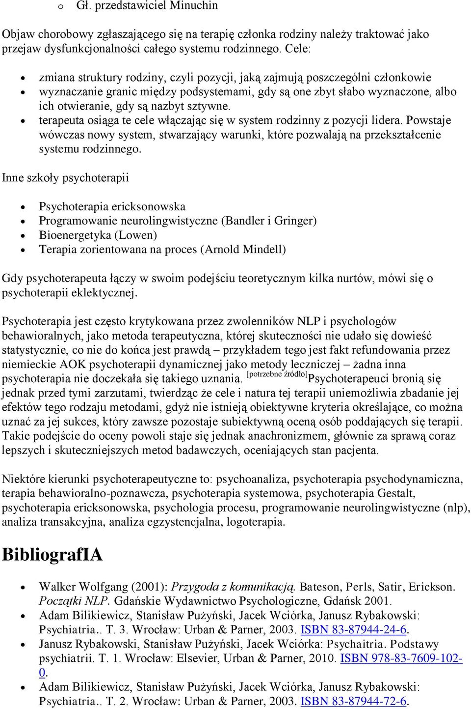 sztywne. terapeuta osiąga te cele włączając się w system rodzinny z pozycji lidera. Powstaje wówczas nowy system, stwarzający warunki, które pozwalają na przekształcenie systemu rodzinnego.