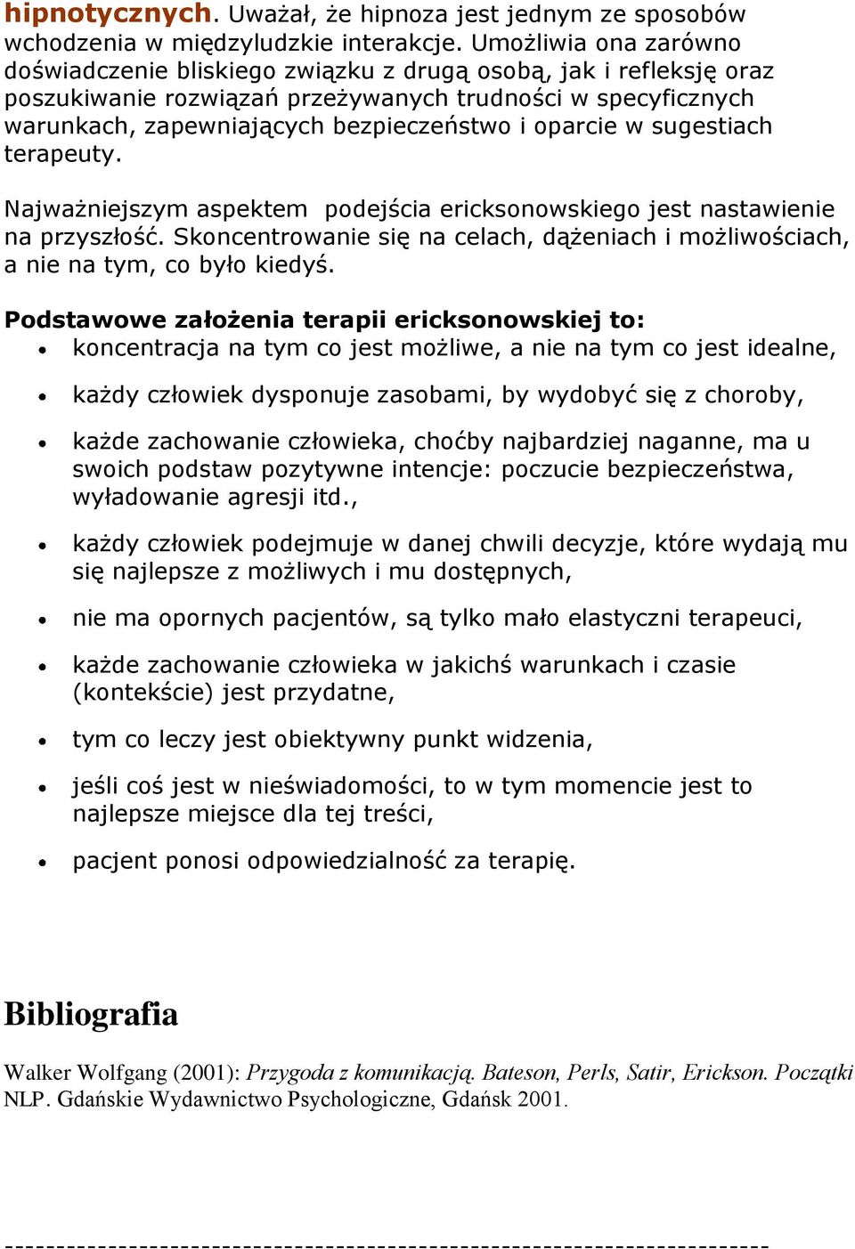 oparcie w sugestiach terapeuty. Najważniejszym aspektem podejścia ericksonowskiego jest nastawienie na przyszłość.