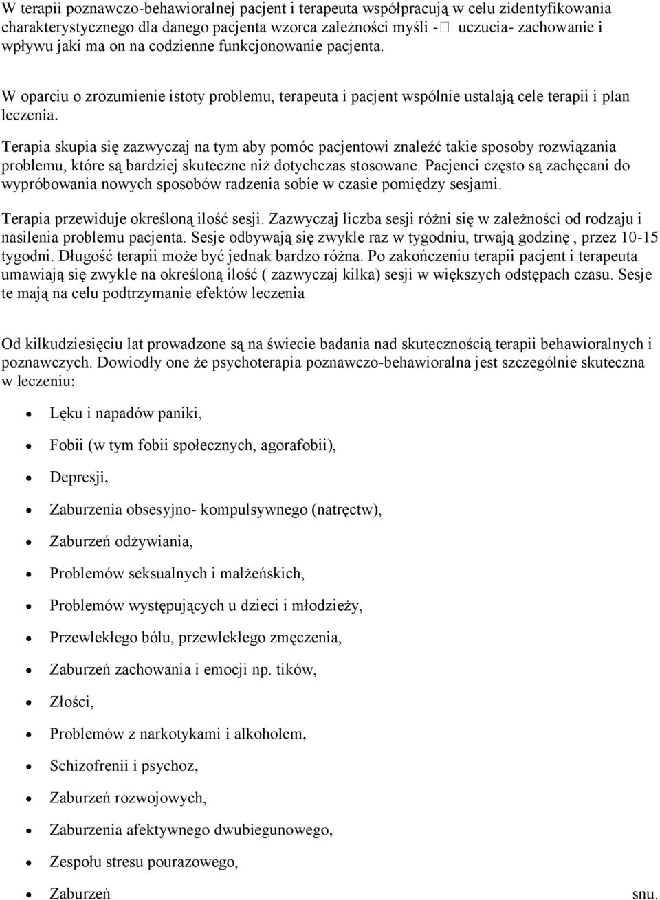 Terapia skupia się zazwyczaj na tym aby pomóc pacjentowi znaleźć takie sposoby rozwiązania problemu, które są bardziej skuteczne niż dotychczas stosowane.