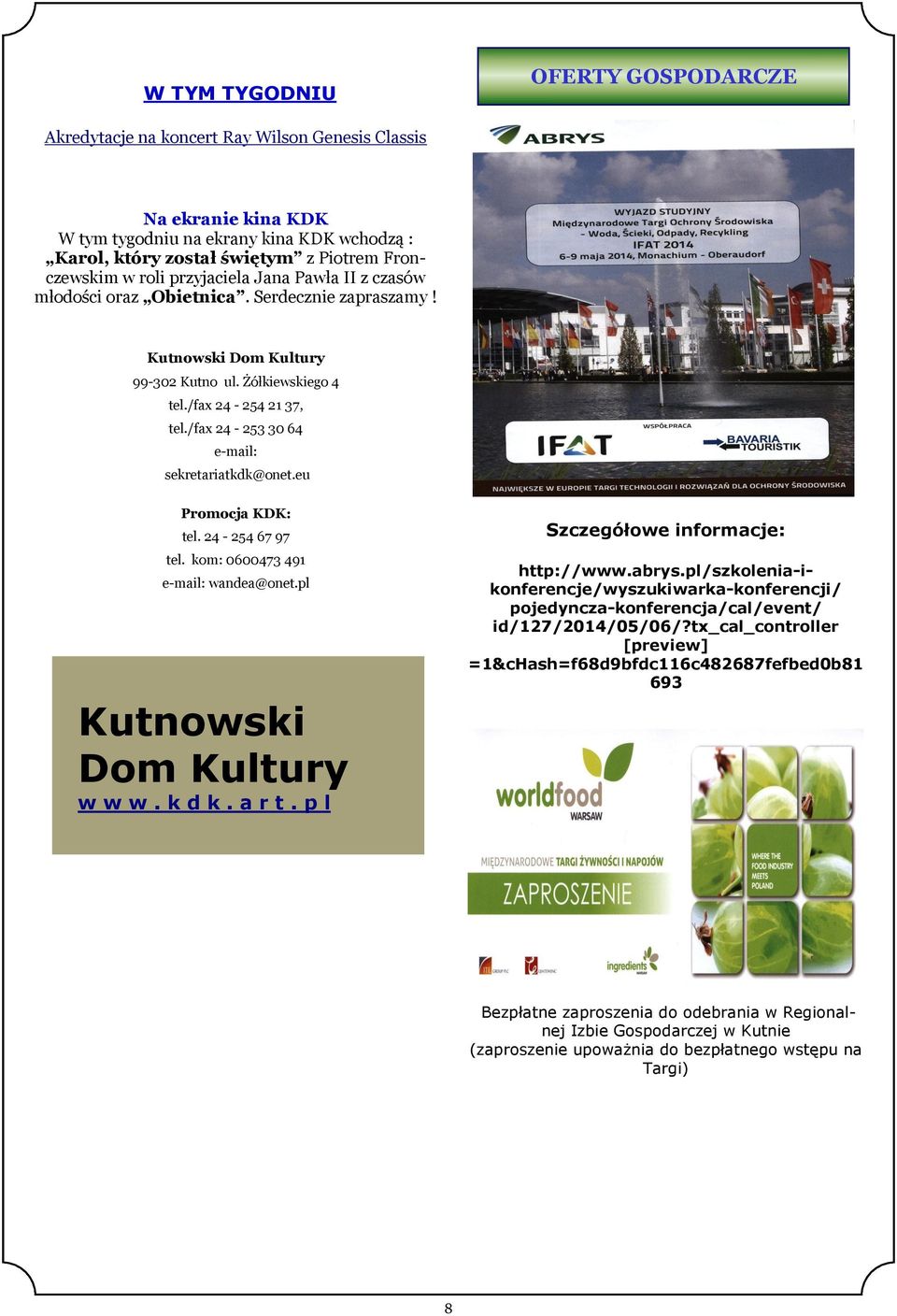 /fax 24-253 30 64 e-mail: sekretariatkdk@onet.eu Promocja KDK: tel. 24-254 67 97 tel. kom: 0600473 491 e-mail: wandea@onet.pl Kutnowski Dom Kultury w w w. k d k. a r t.