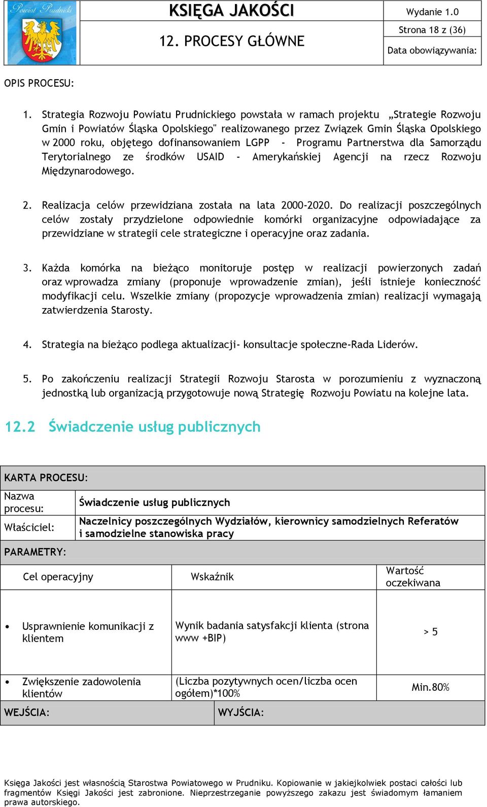 dofinansowaniem LGPP - Programu Partnerstwa dla Samorządu Terytorialnego ze środków USAID - Amerykańskiej Agencji na rzecz Rozwoju Międzynarodowego. 2.