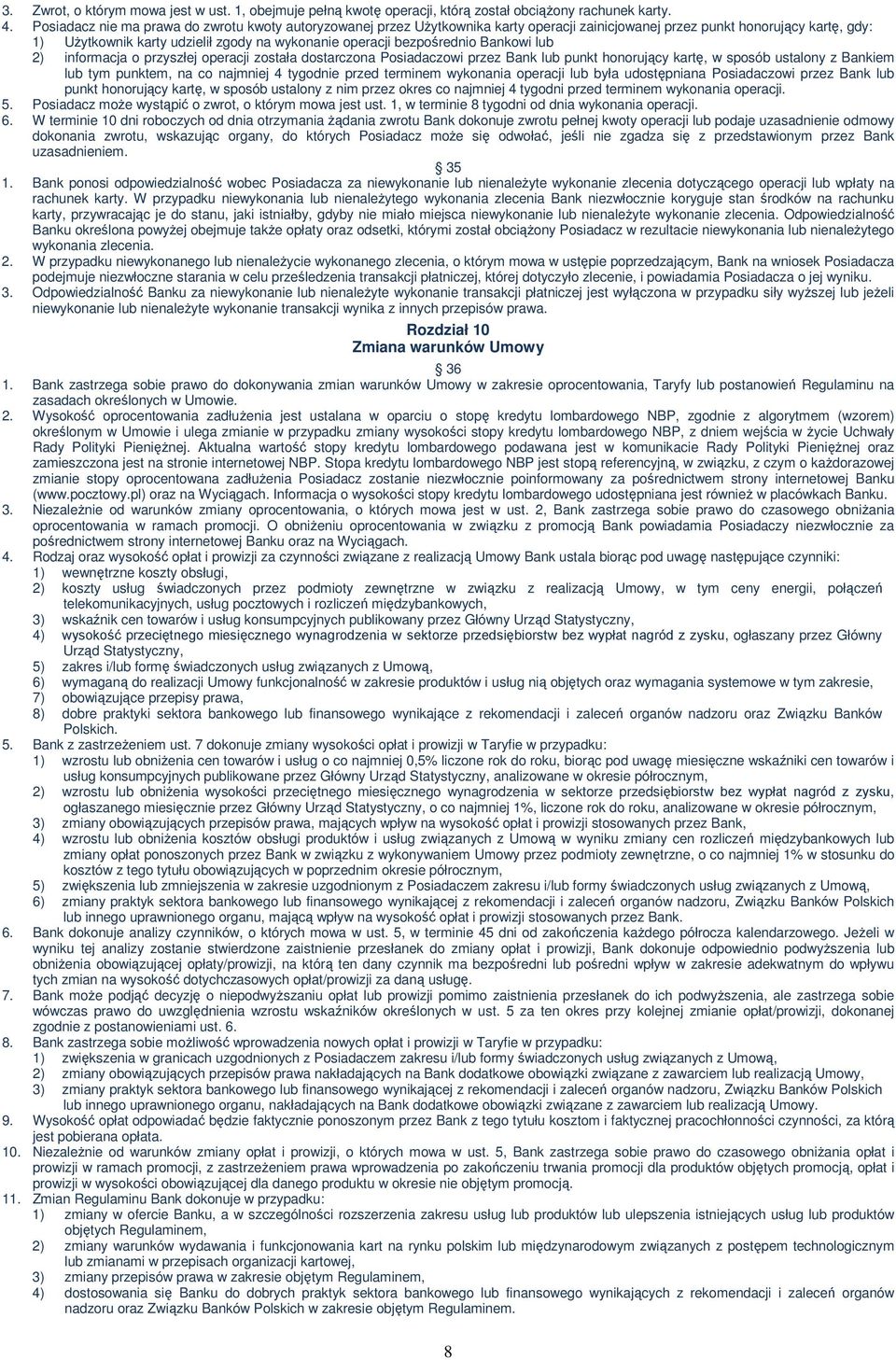 bezpośrednio Bankowi lub 2) informacja o przyszłej operacji została dostarczona Posiadaczowi przez Bank lub punkt honorujący kartę, w sposób ustalony z Bankiem lub tym punktem, na co najmniej 4