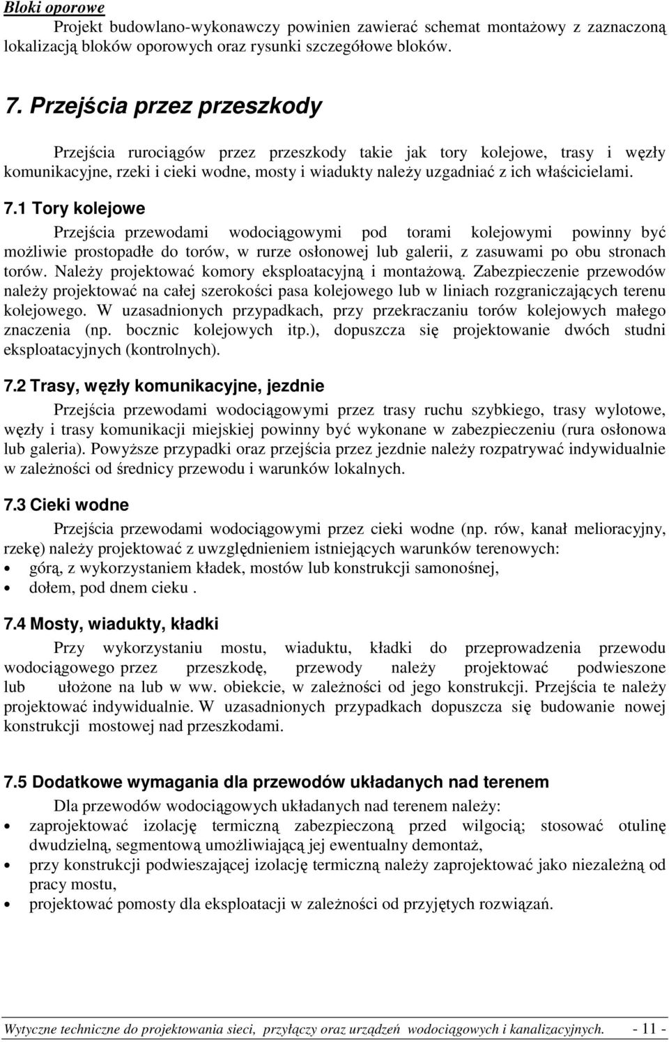 1 Tory kolejowe Przejścia przewodami wodociągowymi pod torami kolejowymi powinny być moŝliwie prostopadłe do torów, w rurze osłonowej lub galerii, z zasuwami po obu stronach torów.