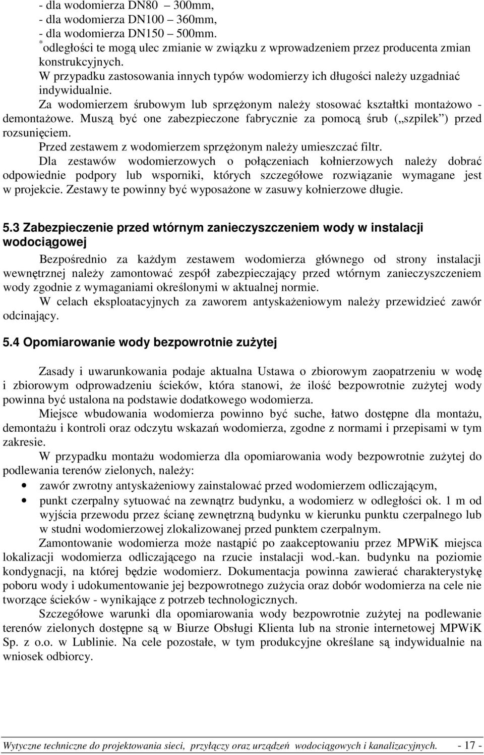 Muszą być one zabezpieczone fabrycznie za pomocą śrub ( szpilek ) przed rozsunięciem. Przed zestawem z wodomierzem sprzęŝonym naleŝy umieszczać filtr.