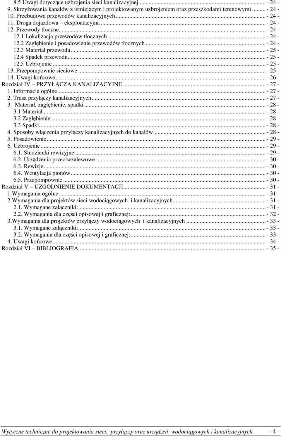 .. - 24-12.3 Materiał przewodu... - 25-12.4 Spadek przewodu... - 25-12.5 Uzbrojenie... - 25-13. Przepompownie sieciowe... - 25-14. Uwagi końcowe... - 26 - Rozdział IV PRZYŁĄCZA KANALIZACYJNE... - 27-1.