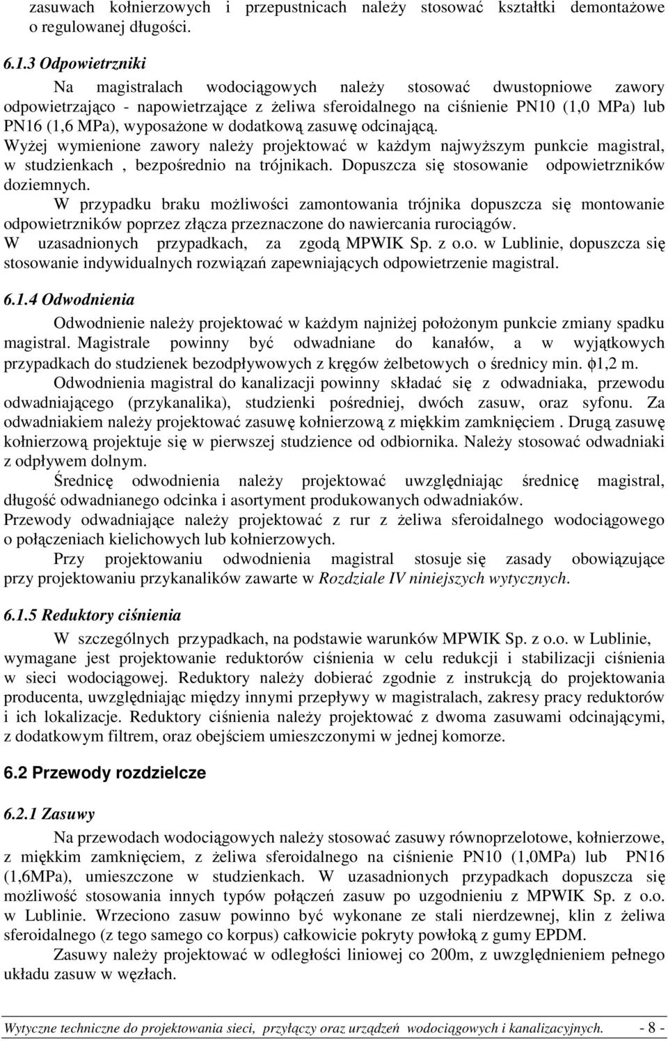 w dodatkową zasuwę odcinającą. WyŜej wymienione zawory naleŝy projektować w kaŝdym najwyŝszym punkcie magistral, w studzienkach, bezpośrednio na trójnikach.