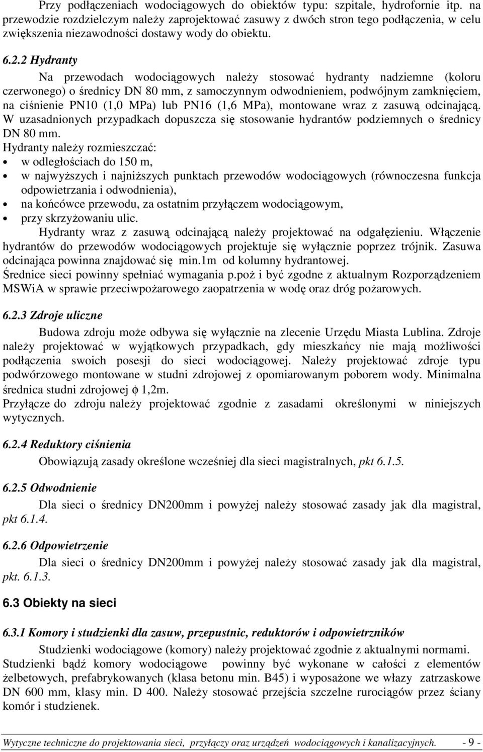 2 Hydranty Na przewodach wodociągowych naleŝy stosować hydranty nadziemne (koloru czerwonego) o średnicy DN 80 mm, z samoczynnym odwodnieniem, podwójnym zamknięciem, na ciśnienie PN10 (1,0 MPa) lub