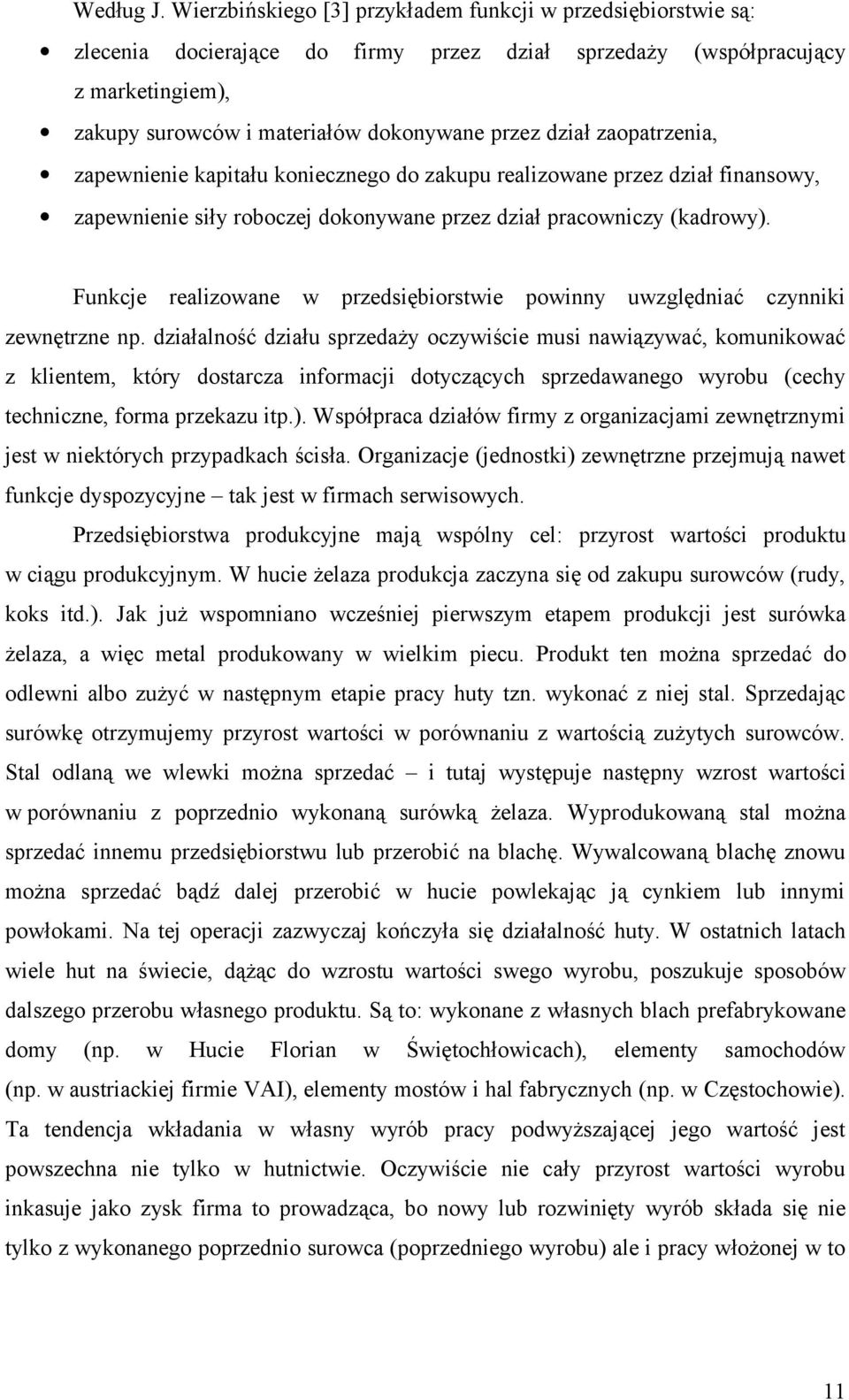 zaopatrzenia, zapewnienie kapitału koniecznego do zakupu realizowane przez dział finansowy, zapewnienie siły roboczej dokonywane przez dział pracowniczy (kadrowy).