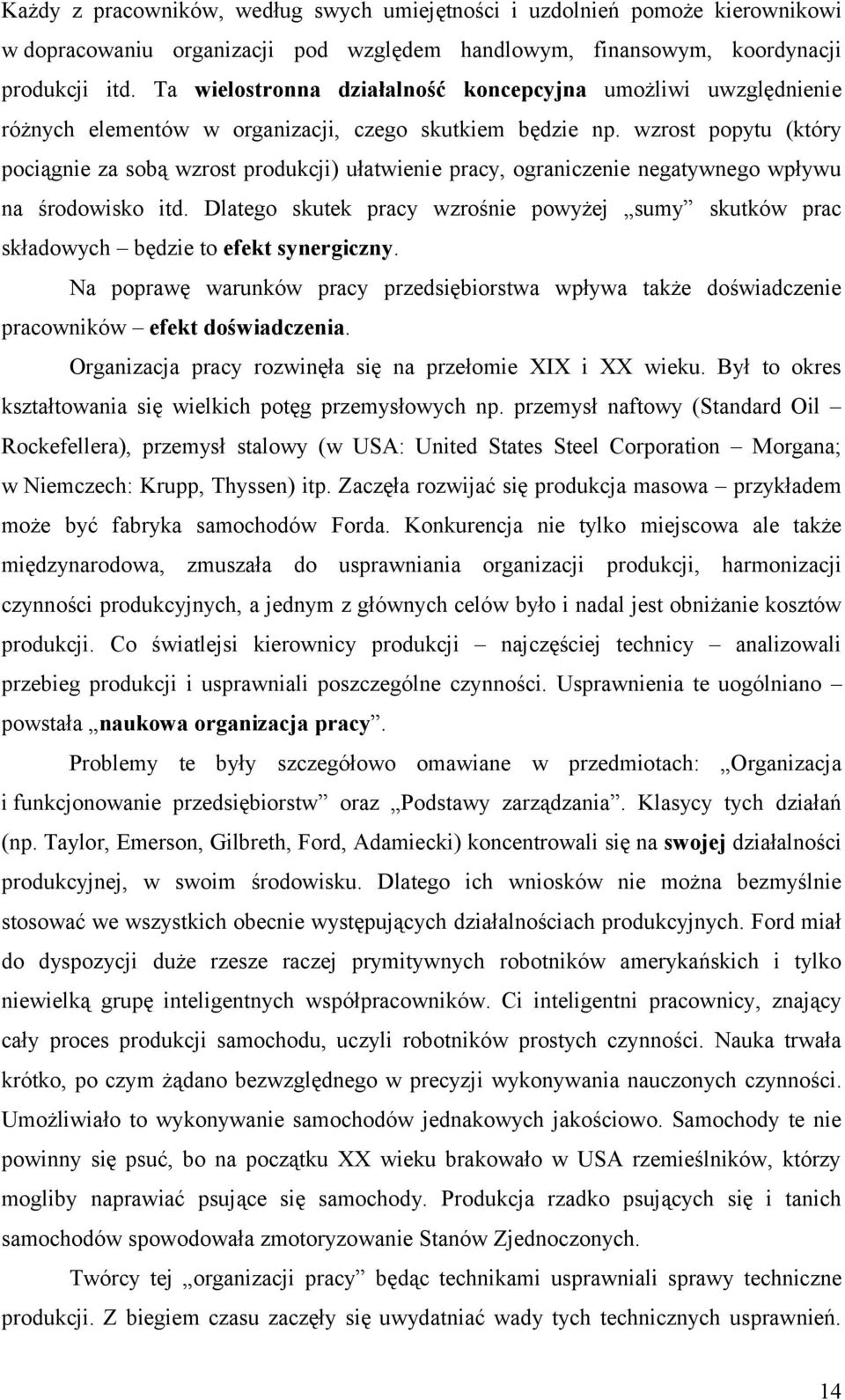 wzrost popytu (który pociągnie za sobą wzrost produkcji) ułatwienie pracy, ograniczenie negatywnego wpływu na środowisko itd.