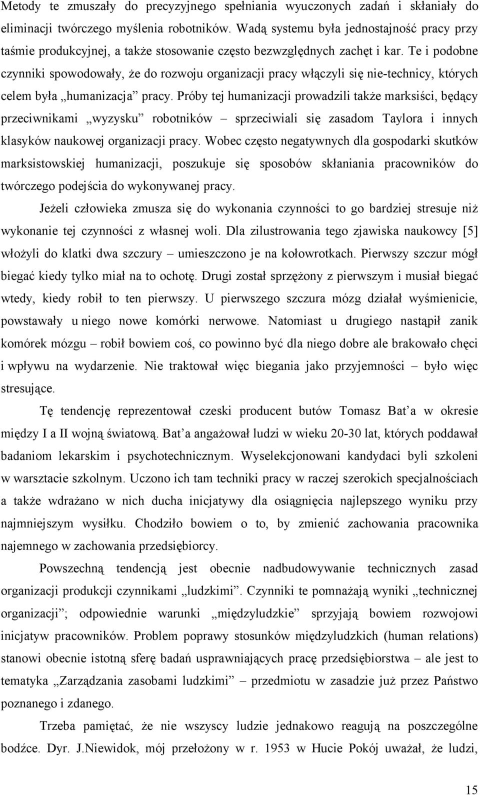 Te i podobne czynniki spowodowały, że do rozwoju organizacji pracy włączyli się nie-technicy, których celem była humanizacja pracy.