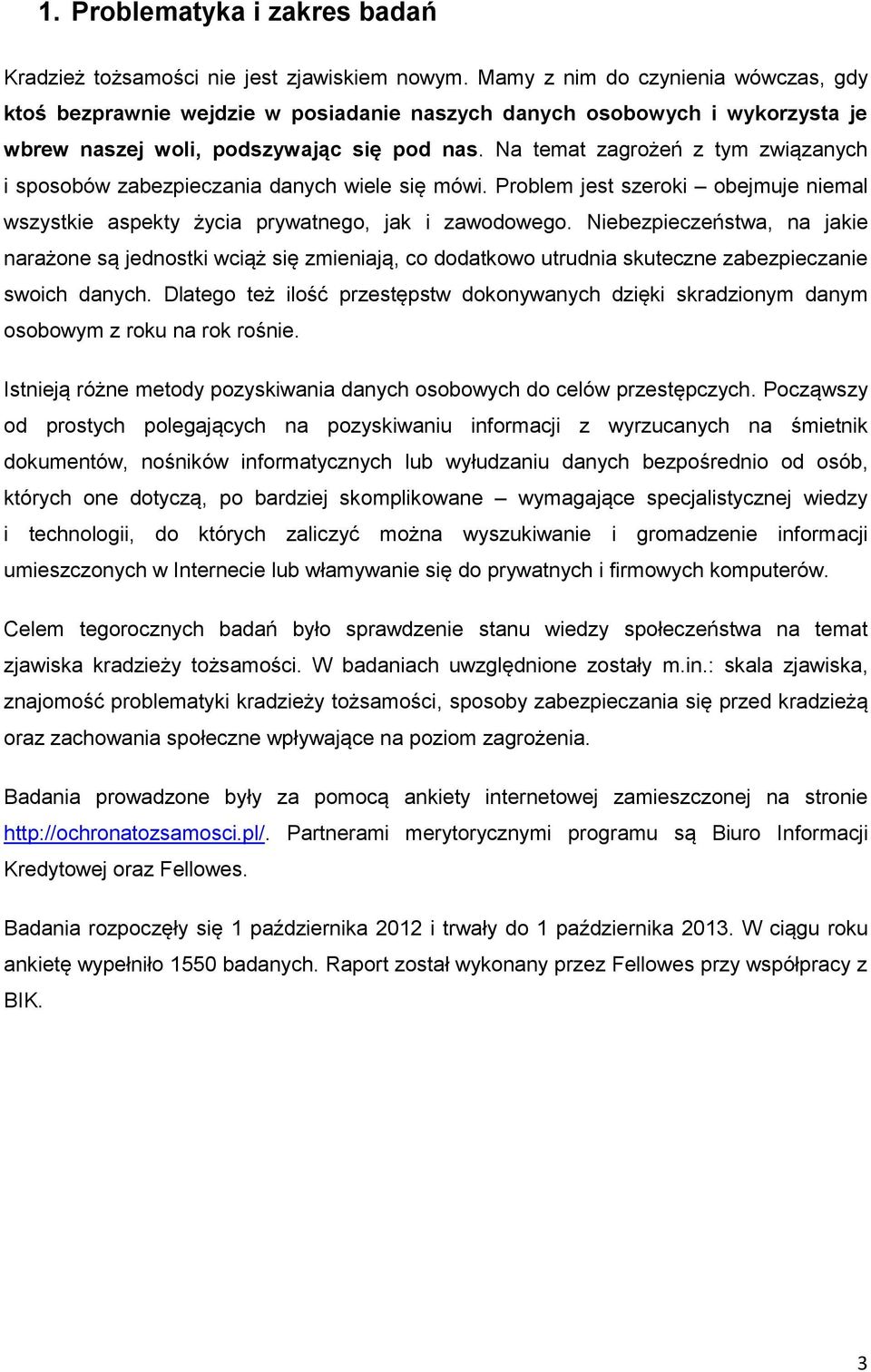 Na temat zagrożeń z tym związanych i sposobów zabezpieczania danych wiele się mówi. Problem jest szeroki obejmuje niemal wszystkie aspekty życia prywatnego, jak i zawodowego.