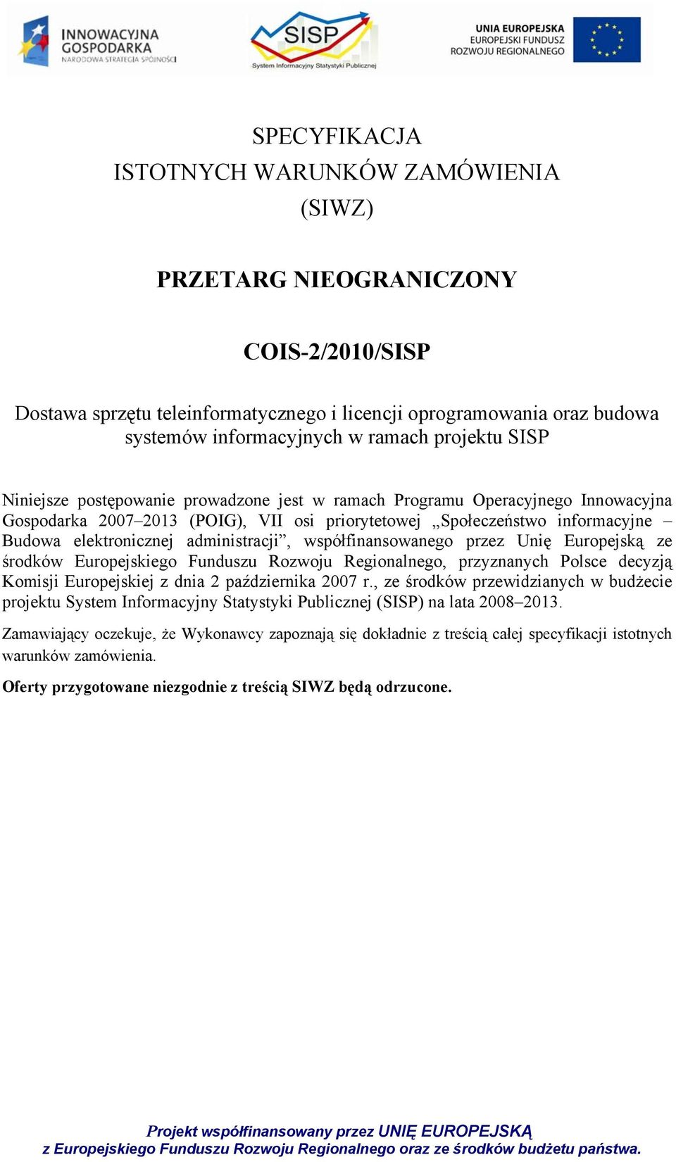 administracji, współfinansowanego przez Unię Europejską ze środków Europejskiego Funduszu Rozwoju Regionalnego, przyznanych Polsce decyzją Komisji Europejskiej z dnia 2 października 2007 r.