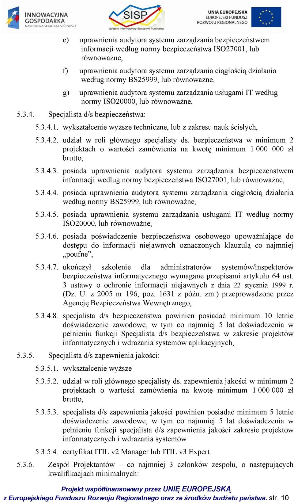 wykształcenie wyższe techniczne, lub z zakresu nauk ścisłych, 5.3.4.2. udział w roli głównego specjalisty ds.