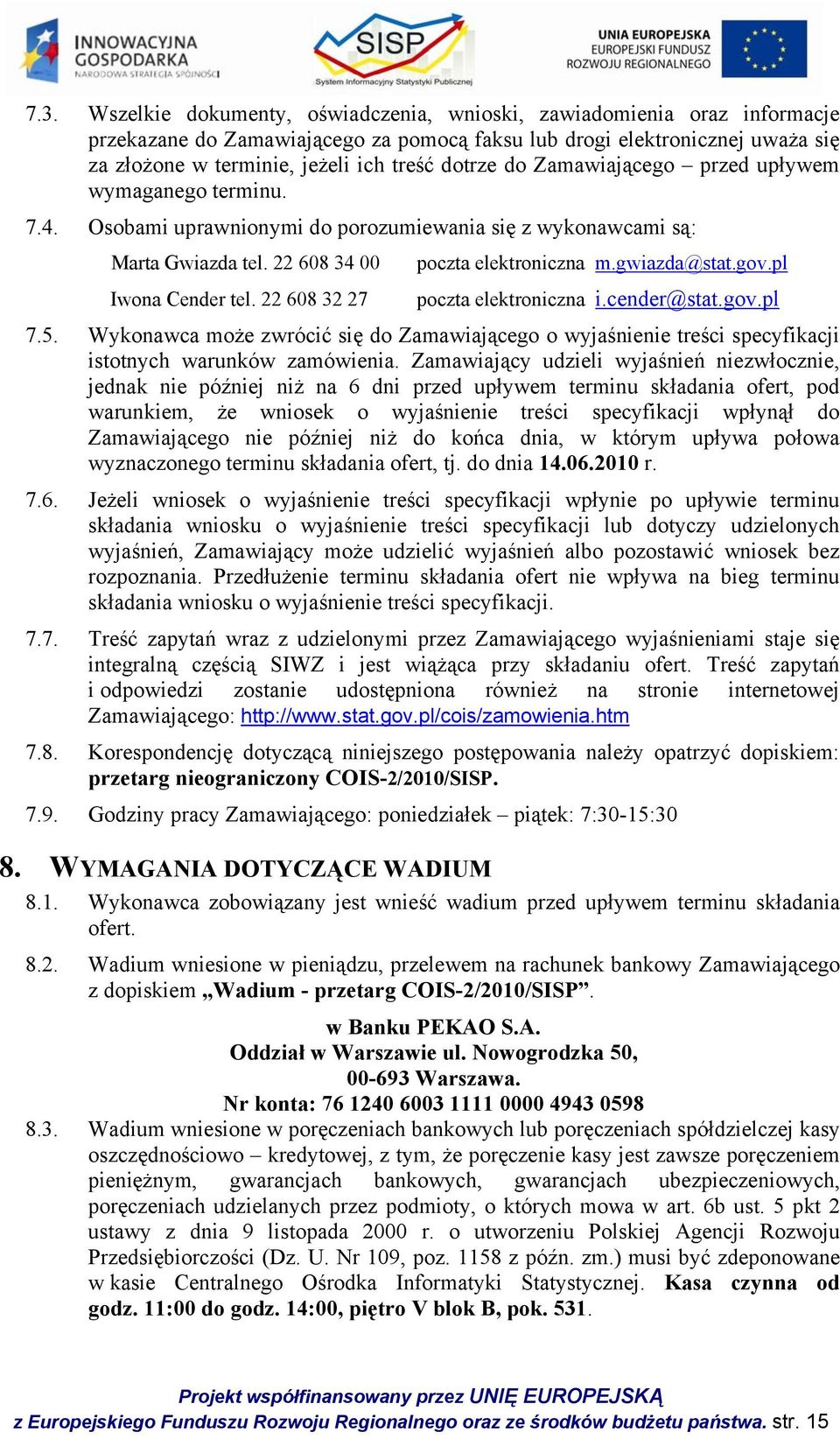 22 608 32 27 poczta elektroniczna m.gwiazda@stat.gov.pl poczta elektroniczna i.cender@stat.gov.pl 7.5.