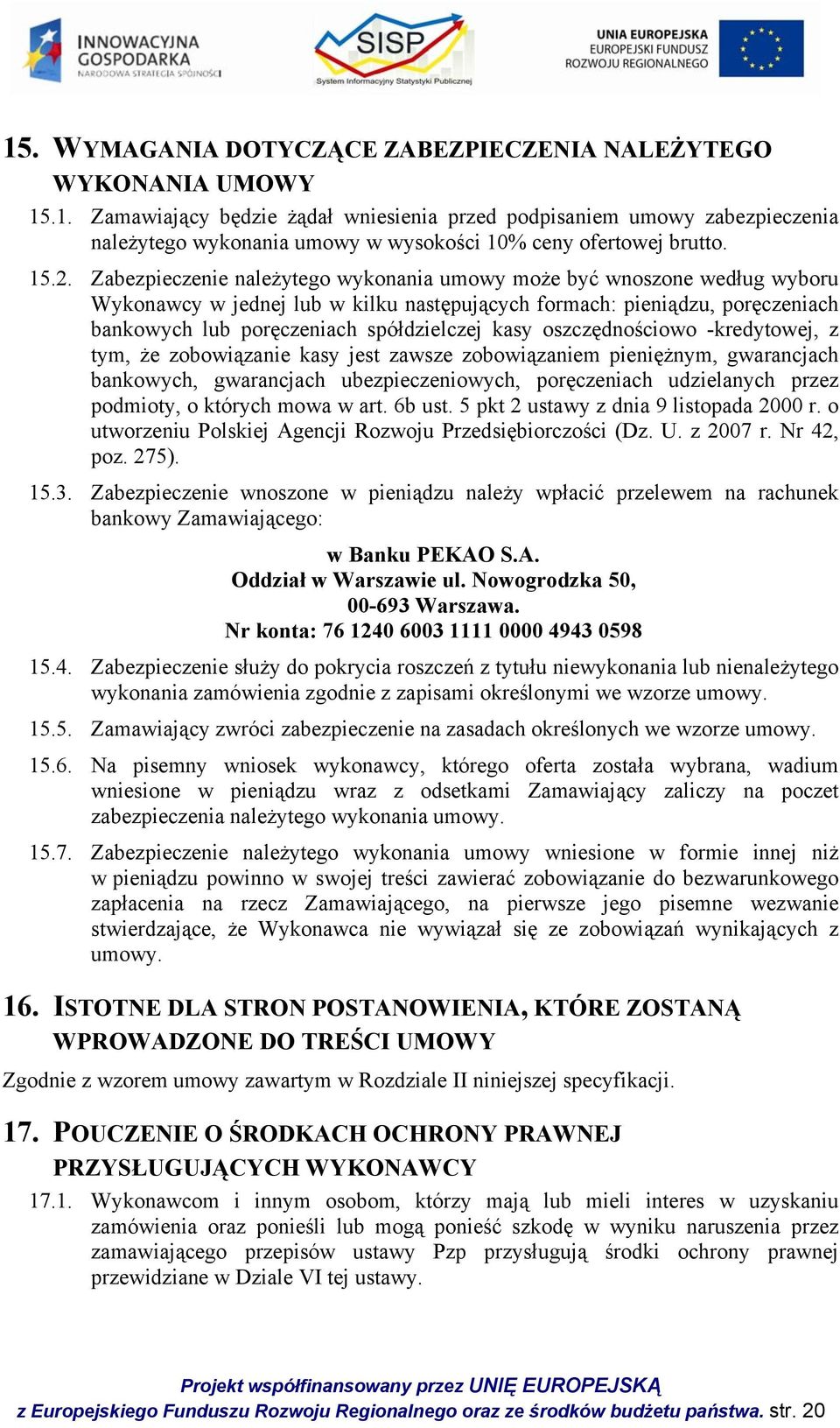 kasy oszczędnościowo -kredytowej, z tym, że zobowiązanie kasy jest zawsze zobowiązaniem pieniężnym, gwarancjach bankowych, gwarancjach ubezpieczeniowych, poręczeniach udzielanych przez podmioty, o