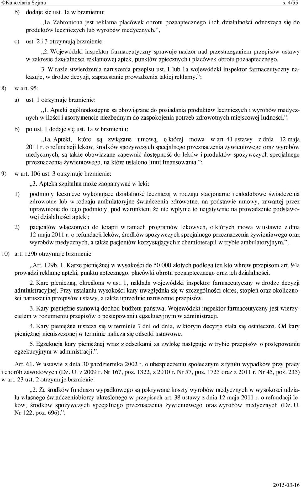 Wojewódzki inspektor farmaceutyczny sprawuje nadzór nad przestrzeganiem przepisów ustawy w zakresie działalności reklamowej aptek, punktów aptecznych i placówek obrotu pozaaptecznego. 3.