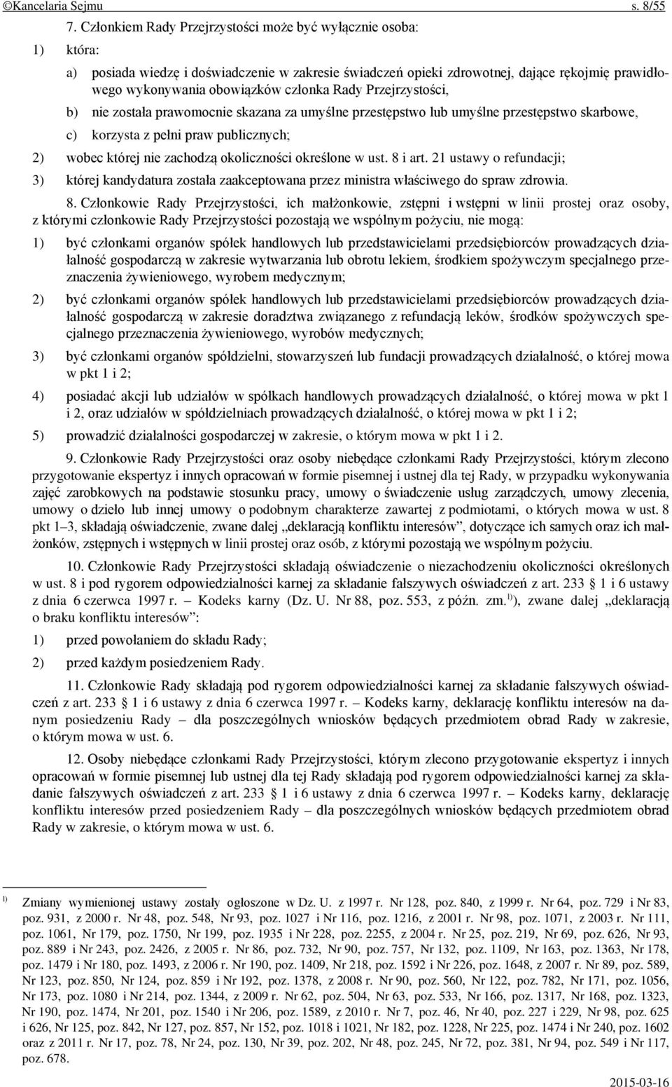 Przejrzystości, b) nie została prawomocnie skazana za umyślne przestępstwo lub umyślne przestępstwo skarbowe, c) korzysta z pełni praw publicznych; 2) wobec której nie zachodzą okoliczności określone