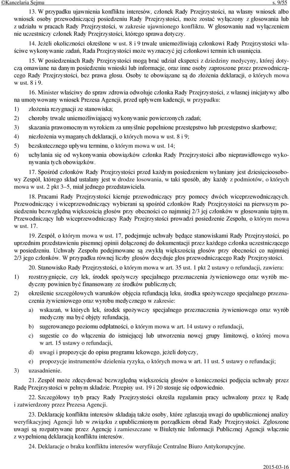 udziału w pracach Rady Przejrzystości, w zakresie ujawnionego konfliktu. W głosowaniu nad wyłączeniem nie uczestniczy członek Rady Przejrzystości, którego sprawa dotyczy. 14.