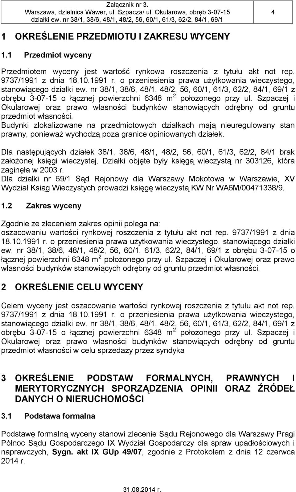 Szpaczej i Okularowej oraz prawo własności budynków stanowiących odrębny od gruntu przedmiot własności.