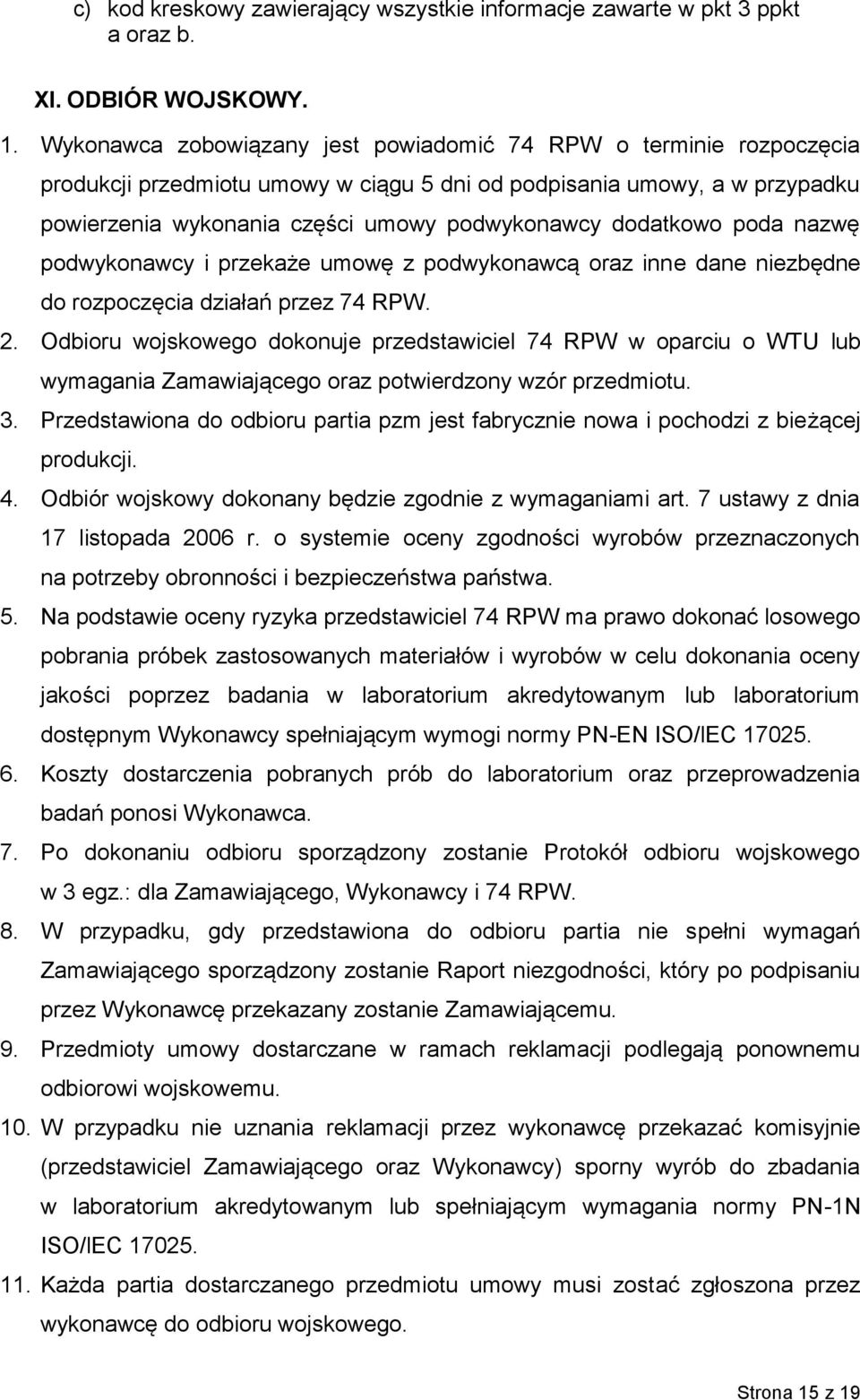 dodatkowo poda nazwę podwykonawcy i przekaże umowę z podwykonawcą oraz inne dane niezbędne do rozpoczęcia działań przez 74 RPW. 2.