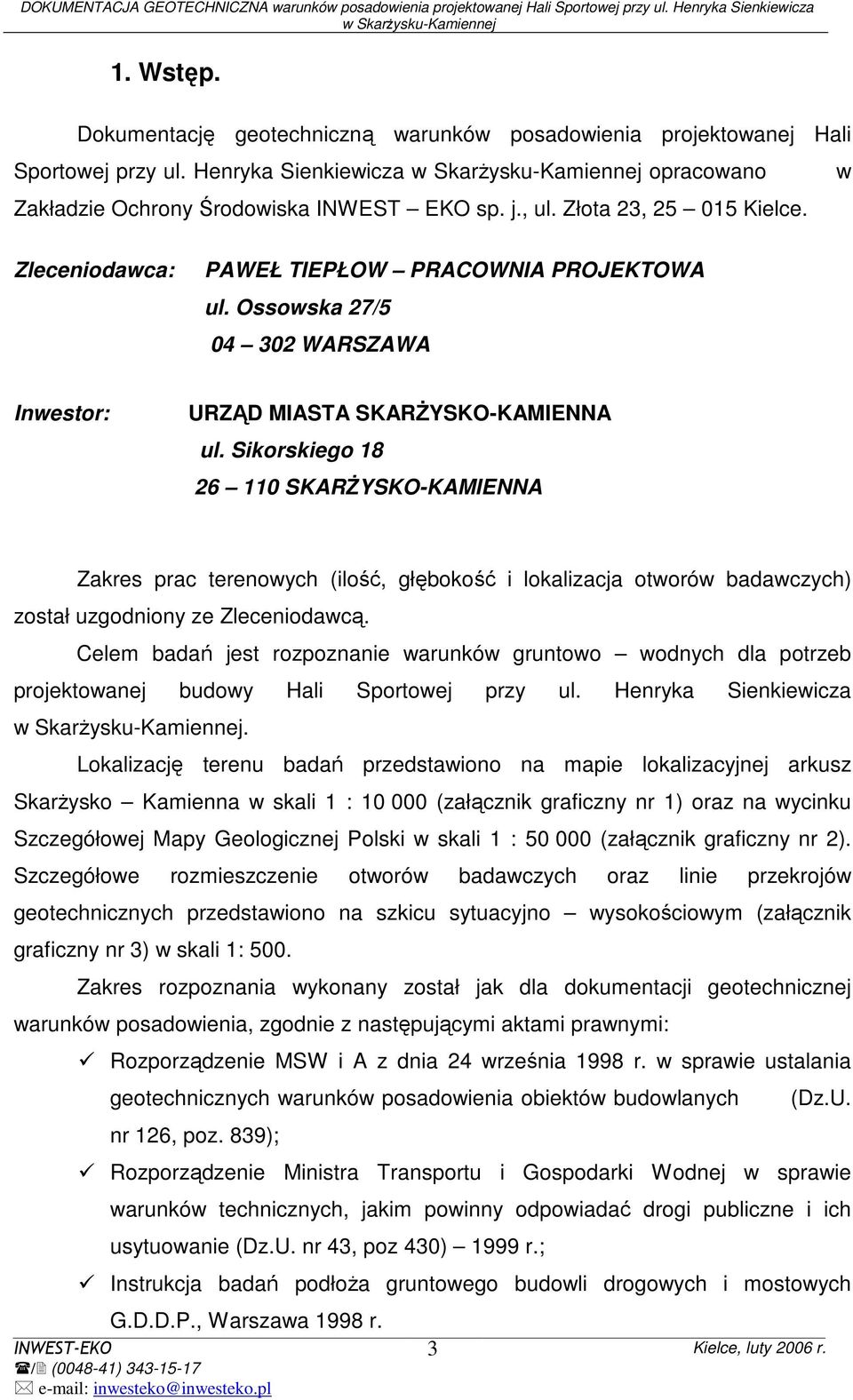 Sikorskiego 18 26 110 SKARśYSKO-KAMIENNA Zakres prac terenowych (ilość, głębokość i lokalizacja otworów badawczych) został uzgodniony ze Zleceniodawcą.